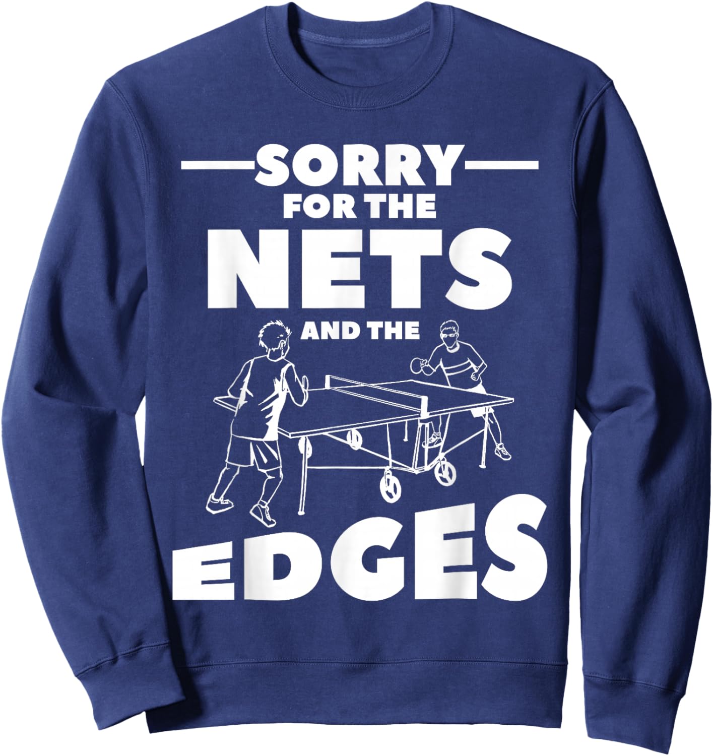 Sorry For The Nets And The Edges Ping Pong Sweatshirt - Sweatshirt | Navy