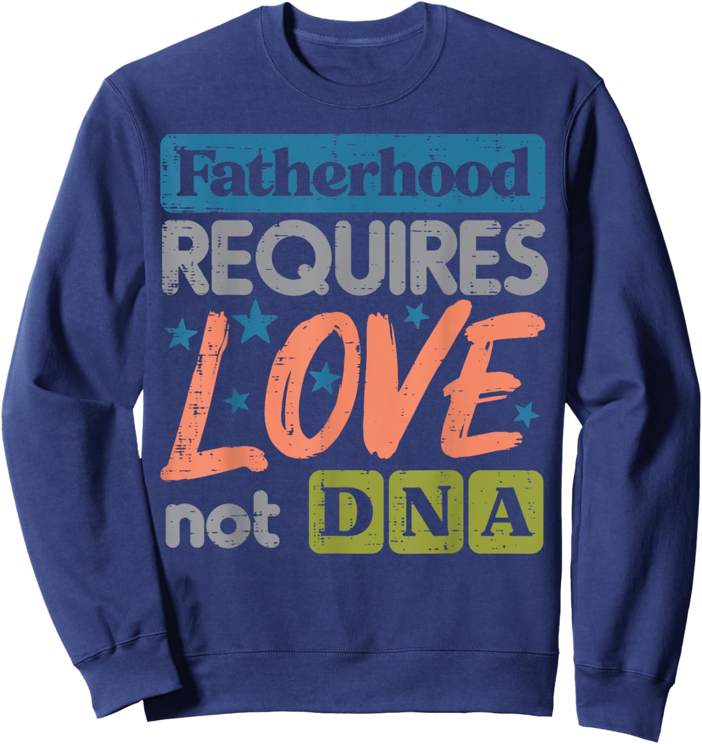 Fatherhood Require Love Not DNA Fathers Day Stepdad Step Dad Sweatshirt - Sweatshirt | Navy