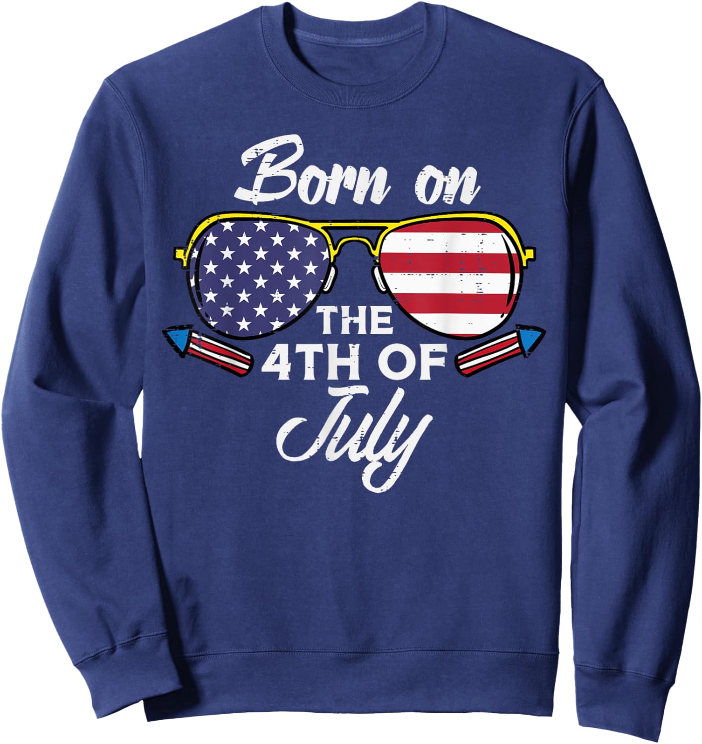 Born On The 4th of July Sunglasses Fourth Birthday Patriot Sweatshirt - Sweatshirt | Navy