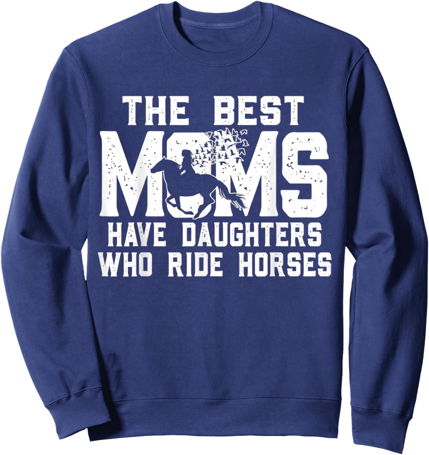 The Best Moms Have Daughters Who Ride Horses Mother's Day Sweatshirt - Sweatshirt | Navy
