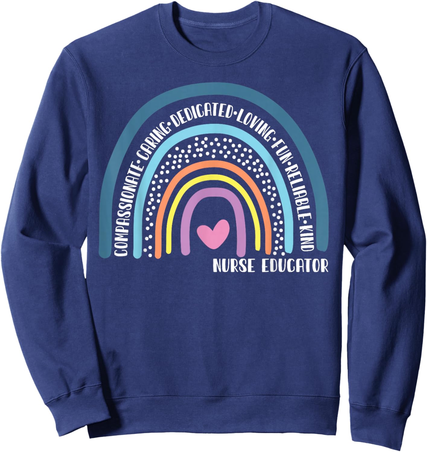 Nurse Educator Cute Rainbow Sweatshirt - Sweatshirt | Navy