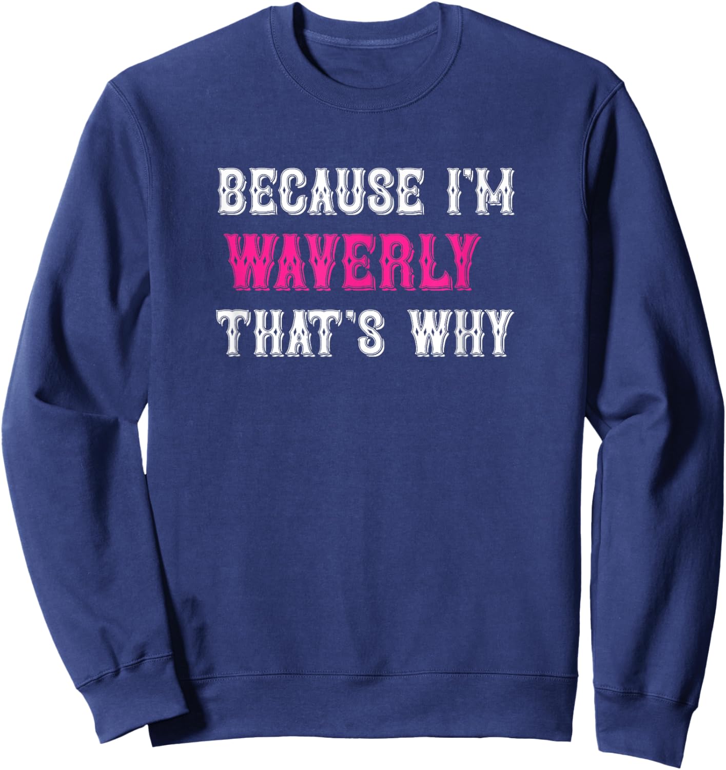 Waverly / Because I'm Waverly That's Why - Pink Waverly Name Sweatshirt - Sweatshirt | Navy