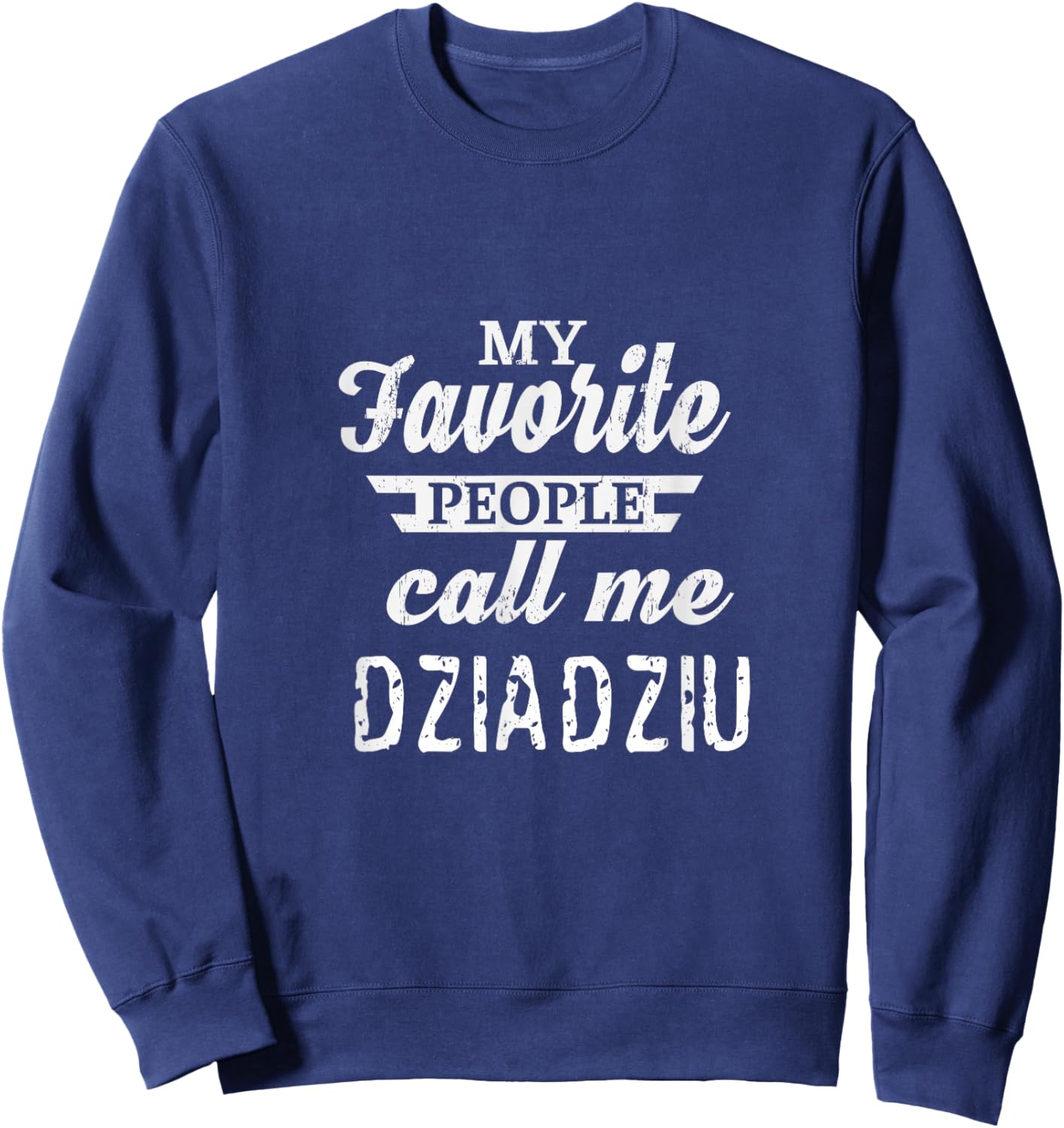 My Favorite People Call Me Dziadziu Poland Polish Grandpa Sweatshirt - Sweatshirt | Navy