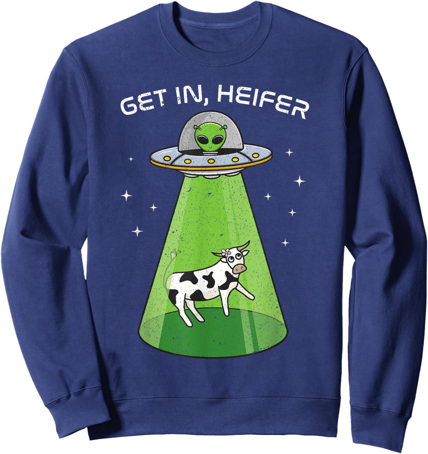 Alien Shirt Funny Cow Abduction UFO Area-51 Get in Heifer Sweatshirt - Sweatshirt | Navy