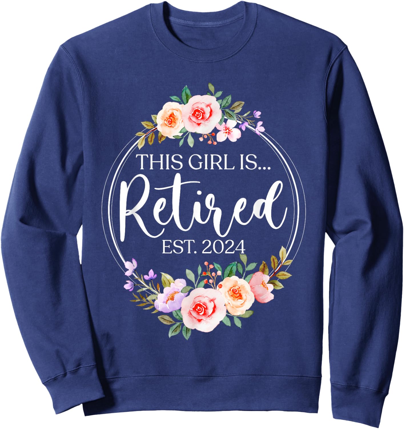 Floral Retirement This Girl Is Retired Est. 2024 Sweatshirt - Sweatshirt | Navy