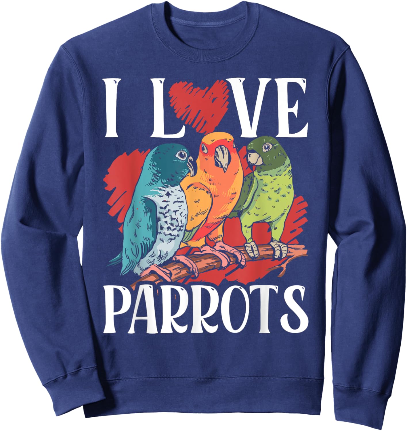 I Love Parrots Pet Cute Parrot Animal Sweatshirt - Sweatshirt | Navy