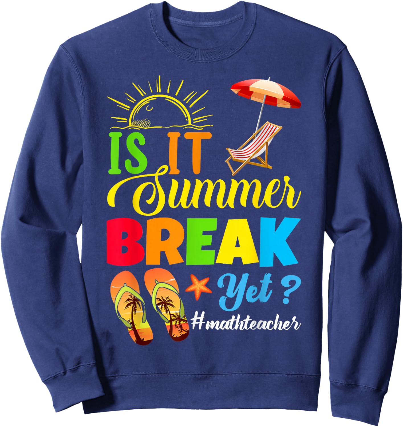 Is It Summer Break Yet? Math Teacher Last Day Of School Women Kids Sweatshirt - Sweatshirt | Navy