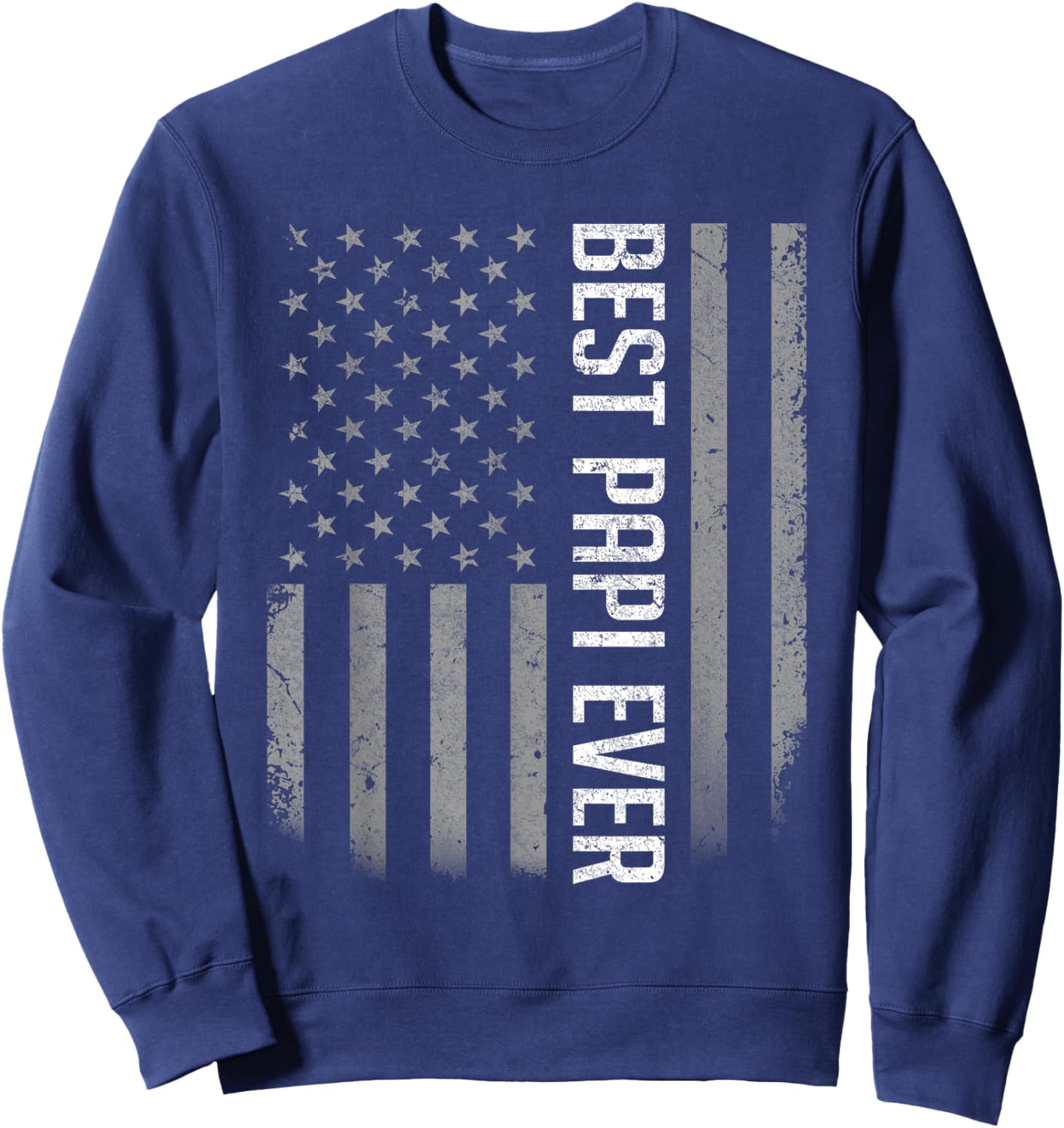 American Flag Dad Shirt Gift Father's day Best Papi Ever Sweatshirt - Sweatshirt | Navy