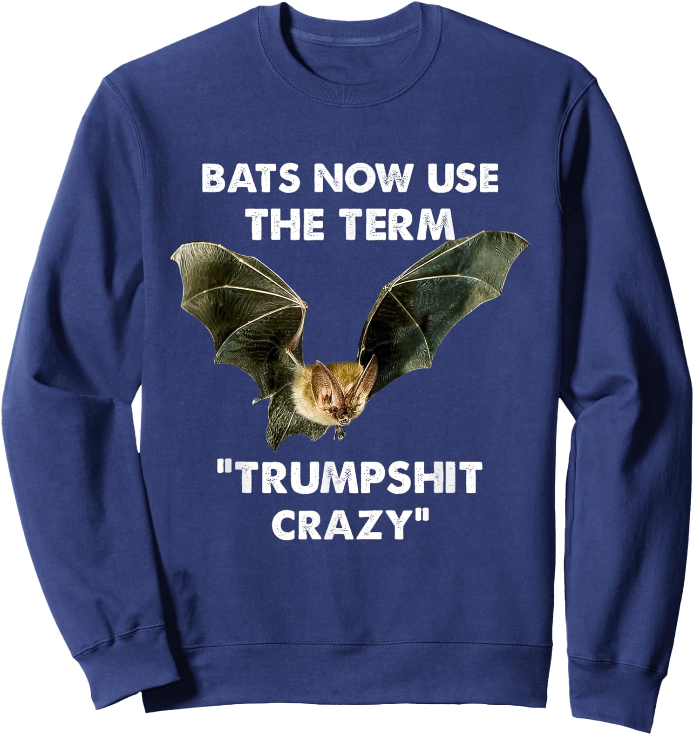 Bats Now Use The Term "Trumpshit Crazy" Apparel Sweatshirt - Sweatshirt | Navy