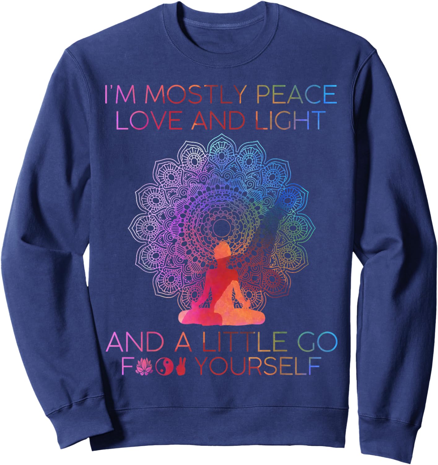 I'm Mostly Peace Love And Light & A Little Go Yoga Sweatshirt - Sweatshirt | Navy
