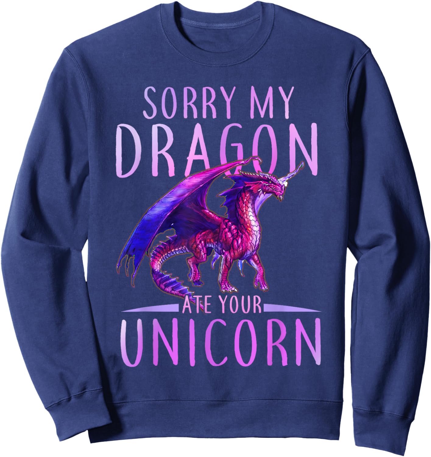 Funny Sorry My Dragon Ate Your Unicorn Sweatshirt - Sweatshirt | Navy
