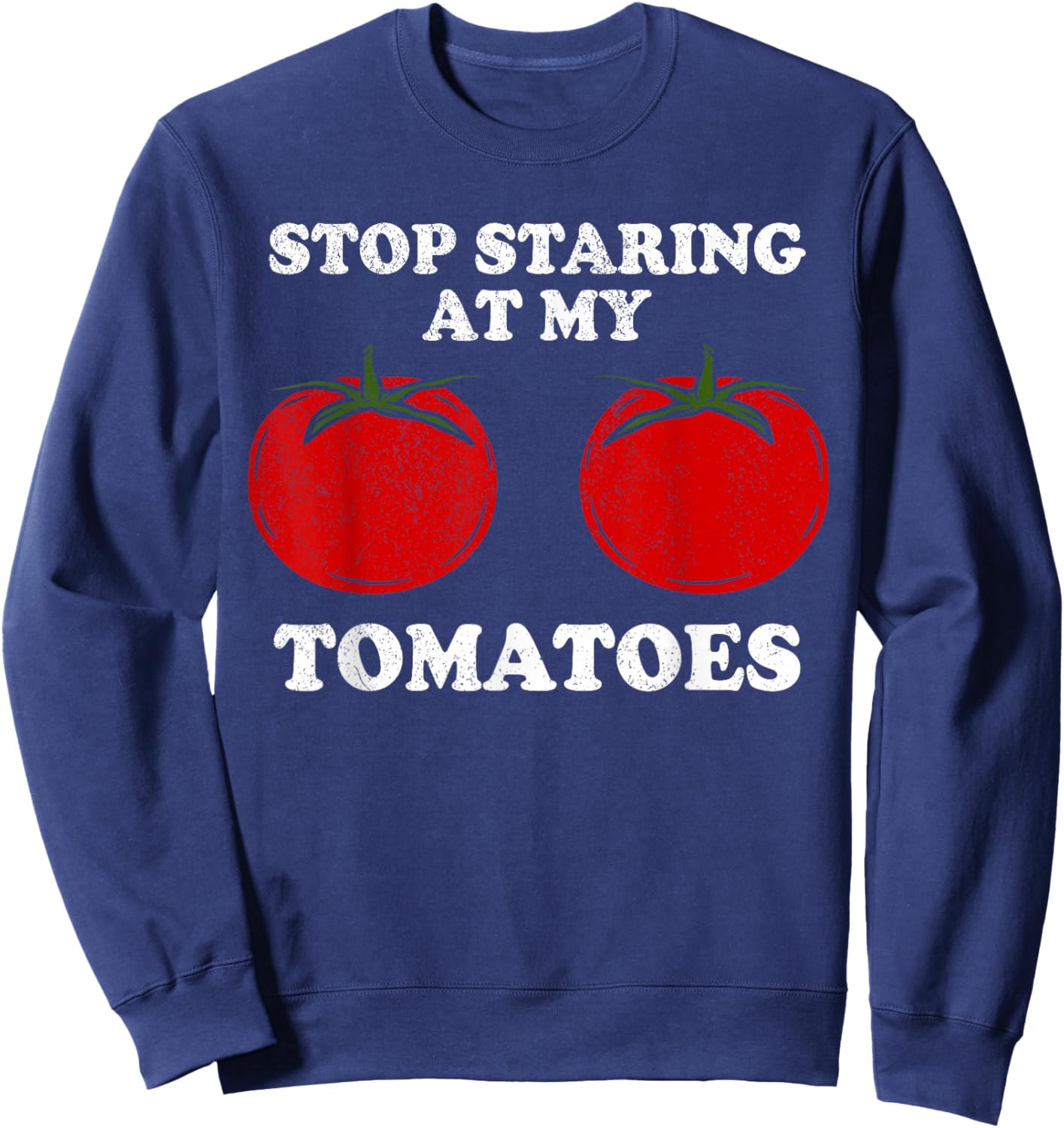 Stop staring at my tomatoes, funny red tomato boobs, breasts Sweatshirt - Sweatshirt | Navy