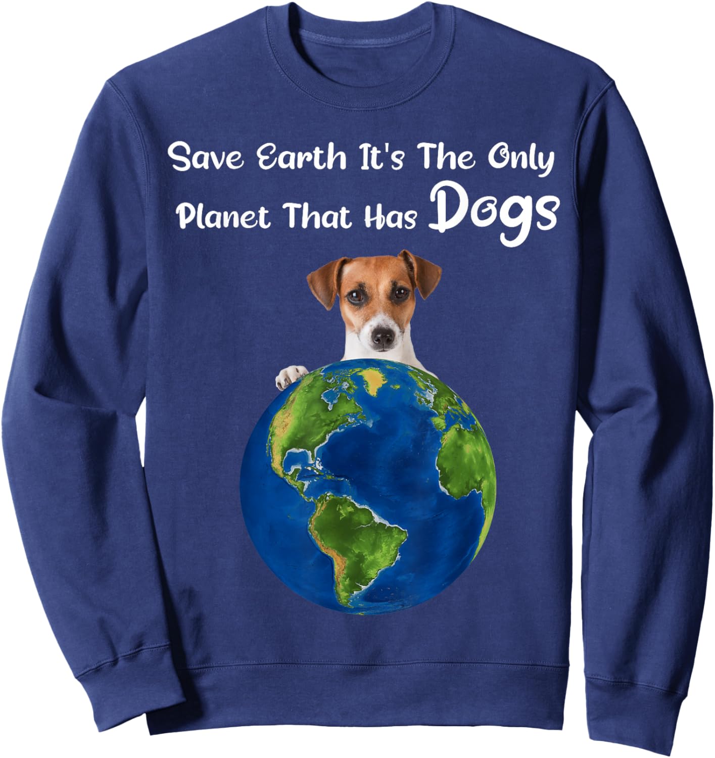 Save Earth It's The Only Planet That Has dogs earth day Sweatshirt - Sweatshirt | Navy