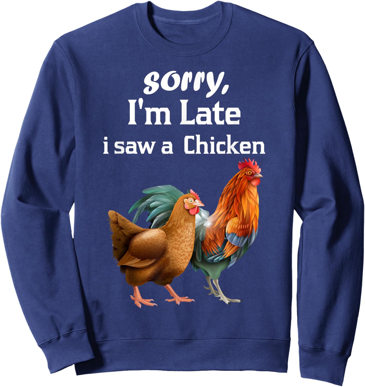 sorry i'm late i saw a Chicken funny Chicken Sweatshirt - Sweatshirt | Navy