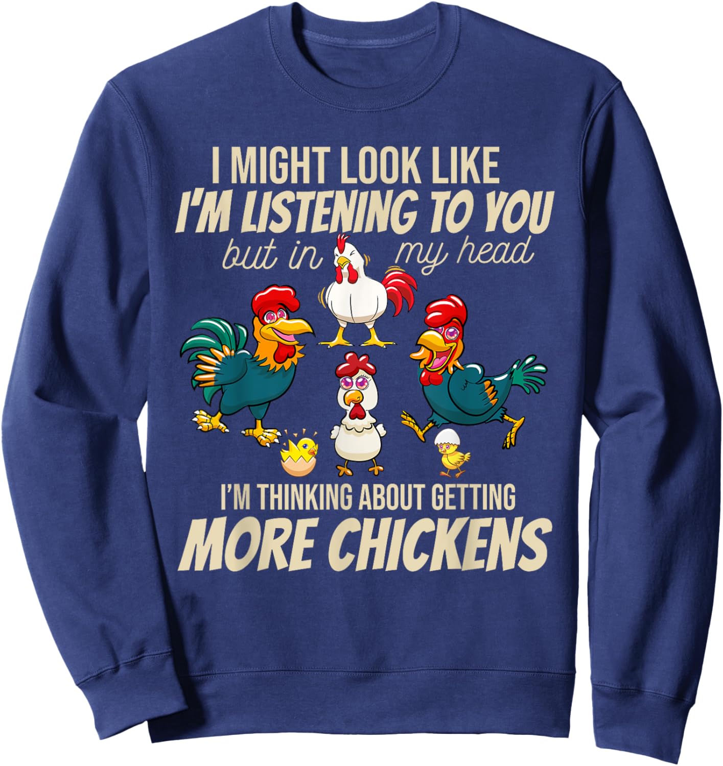 I Am Thinking About Getting More Chickens Funny Farmer Sweatshirt - Sweatshirt | Navy