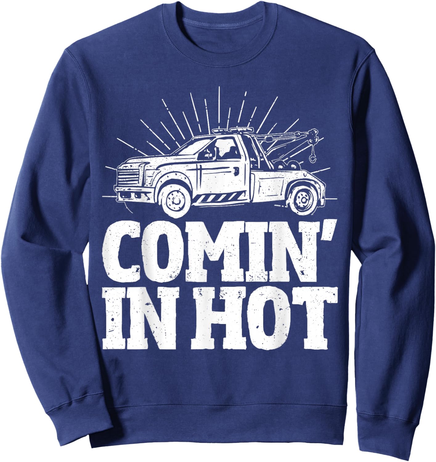 Coming in Hot Wrecker Towing And Tow Truck Driver Sweatshirt - Sweatshirt | Navy