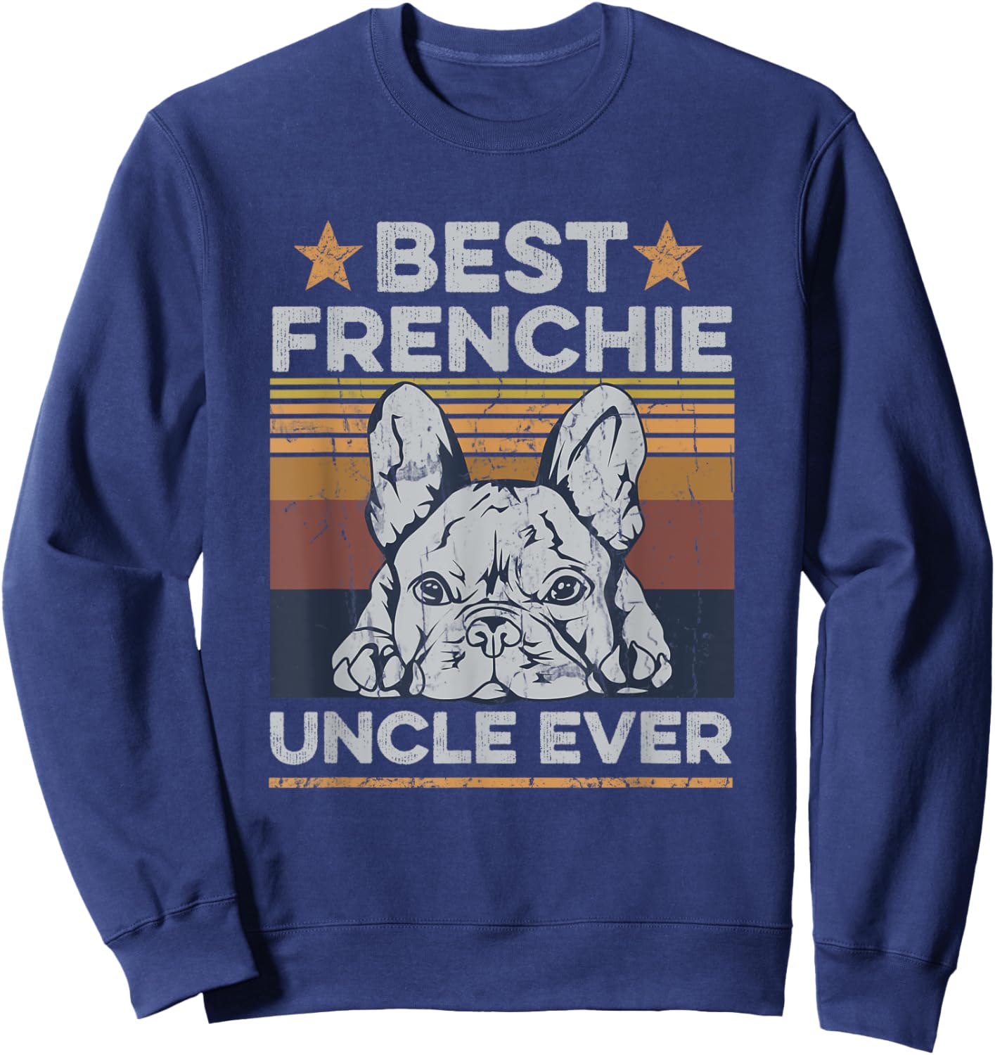 Best Frenchie Uncle Ever Design for your Frenchie Uncle Sweatshirt - Sweatshirt | Navy