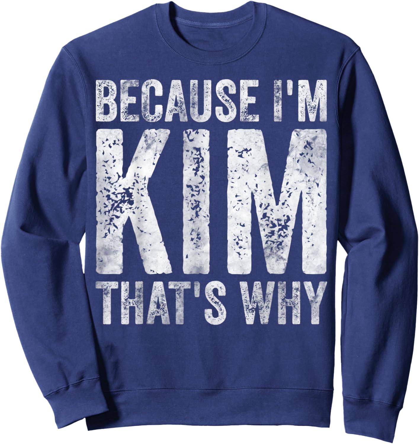 Funny Personalized Name Shirt Because I'm Kim That's Why Sweatshirt - Sweatshirt | Navy