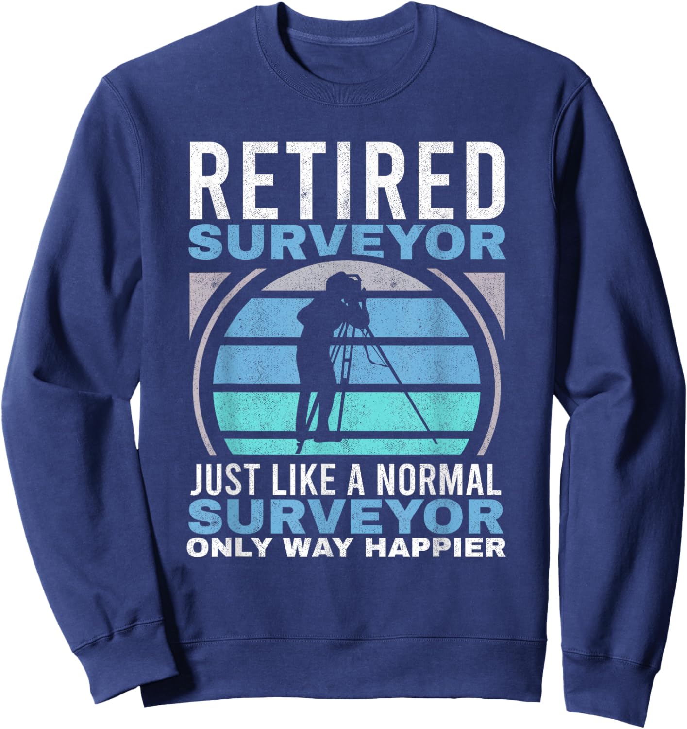 Retired Surveyor Surveying Grandpa Tripod Land Surveyor Sweatshirt - Sweatshirt | Navy