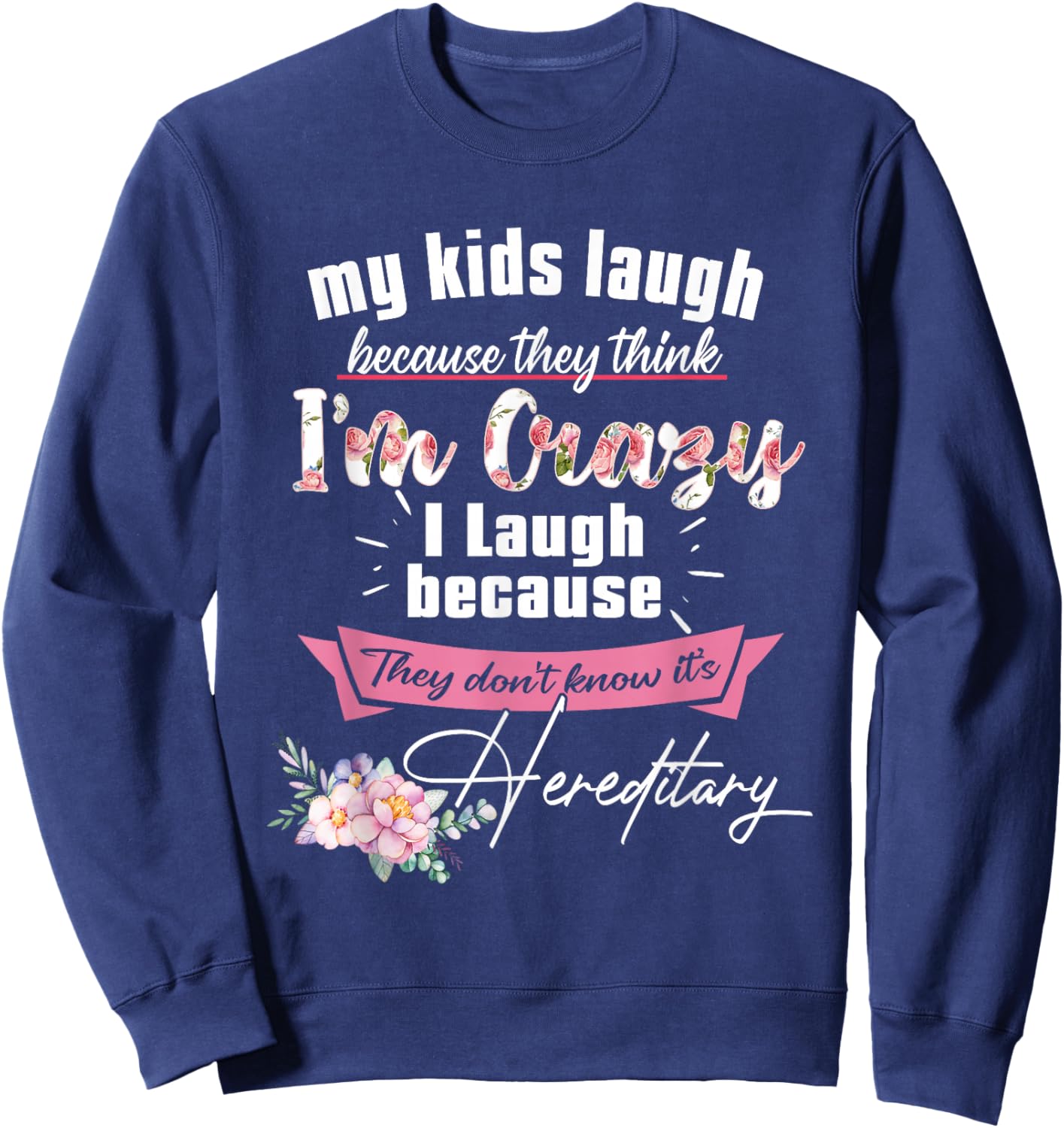 My Kids Laugh Because They Think I'm Crazy I Laugh Because Sweatshirt - Sweatshirt | Navy