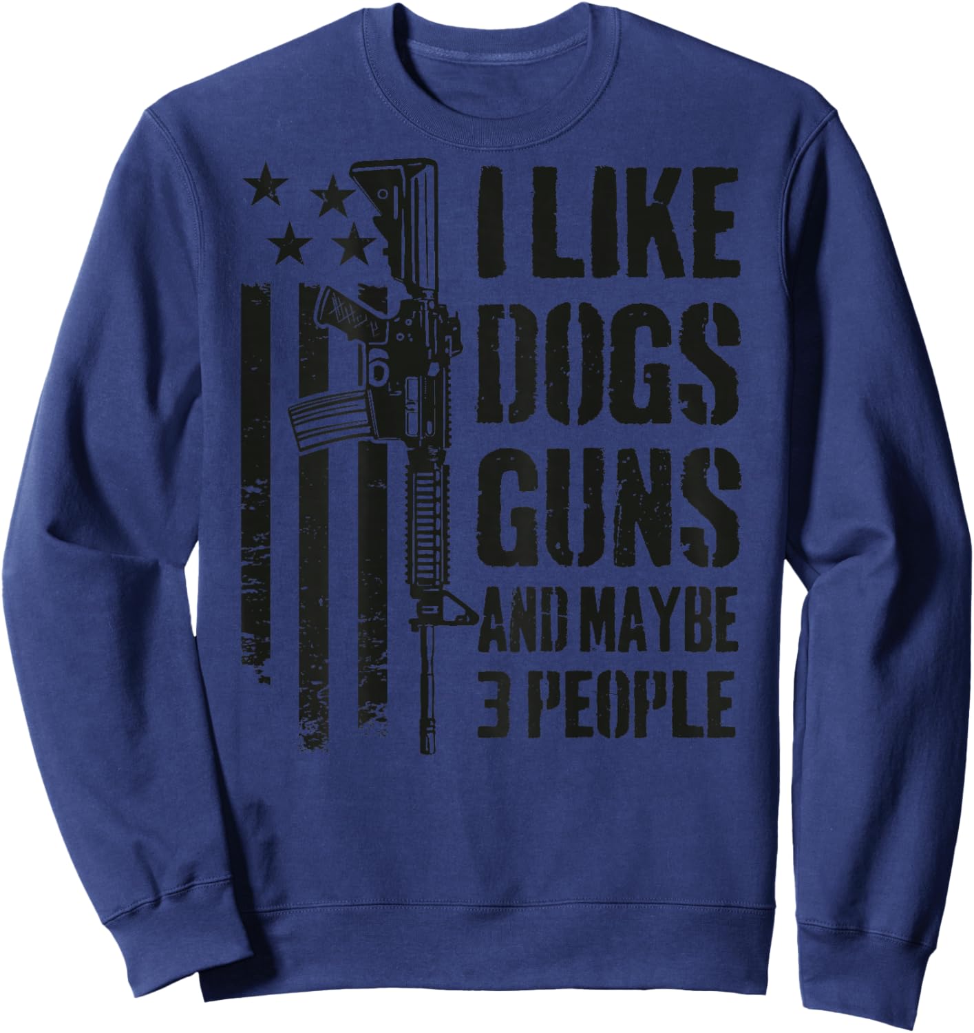 I Like Guns Dogs and Maybe 3 People - Funny Dog Gun -ON Back Sweatshirt - Sweatshirt | Navy