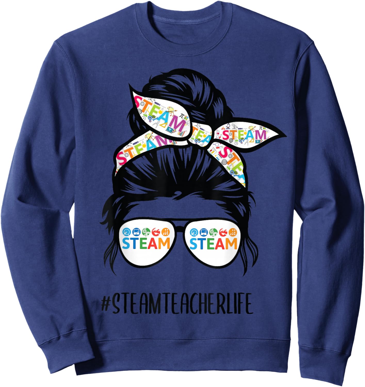 STEAM Teacher life messy bun Back to School Sweatshirt - Sweatshirt | Navy