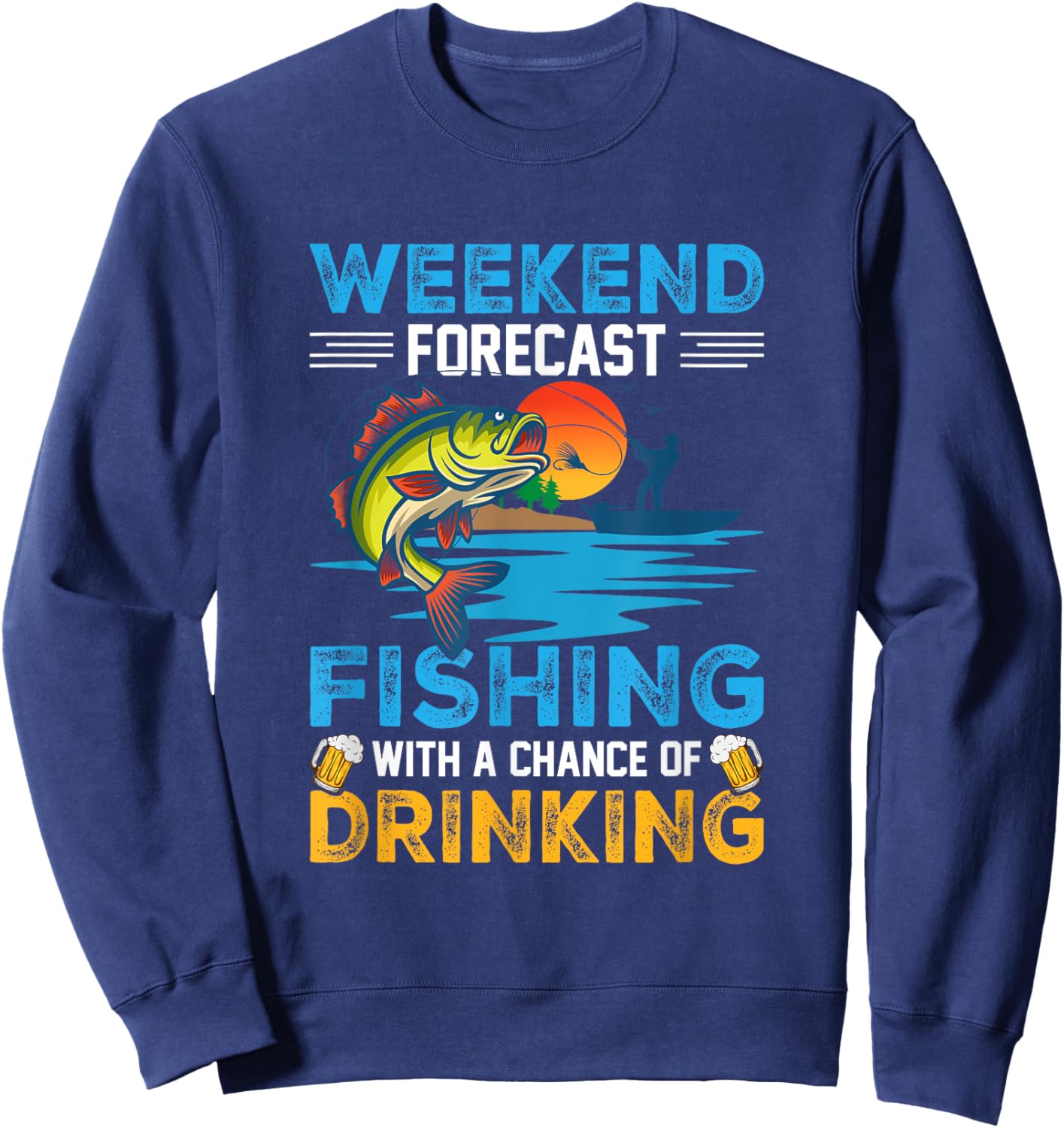 Weekend Forecast Fishing with a Chance of Drinking Fishing Sweatshirt - Sweatshirt | Navy