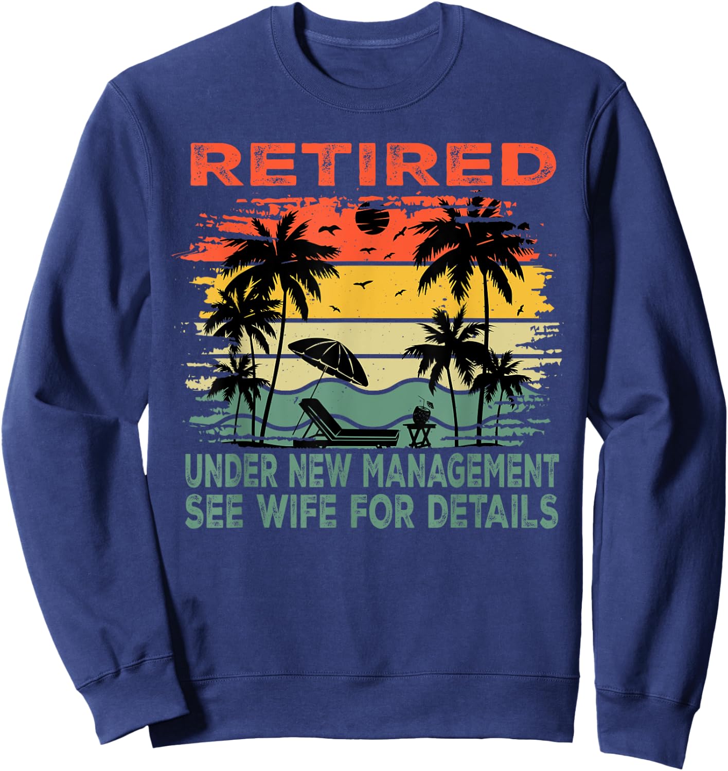 Retired Under New Management See Wife For Details Retirement Sweatshirt - Sweatshirt | Navy