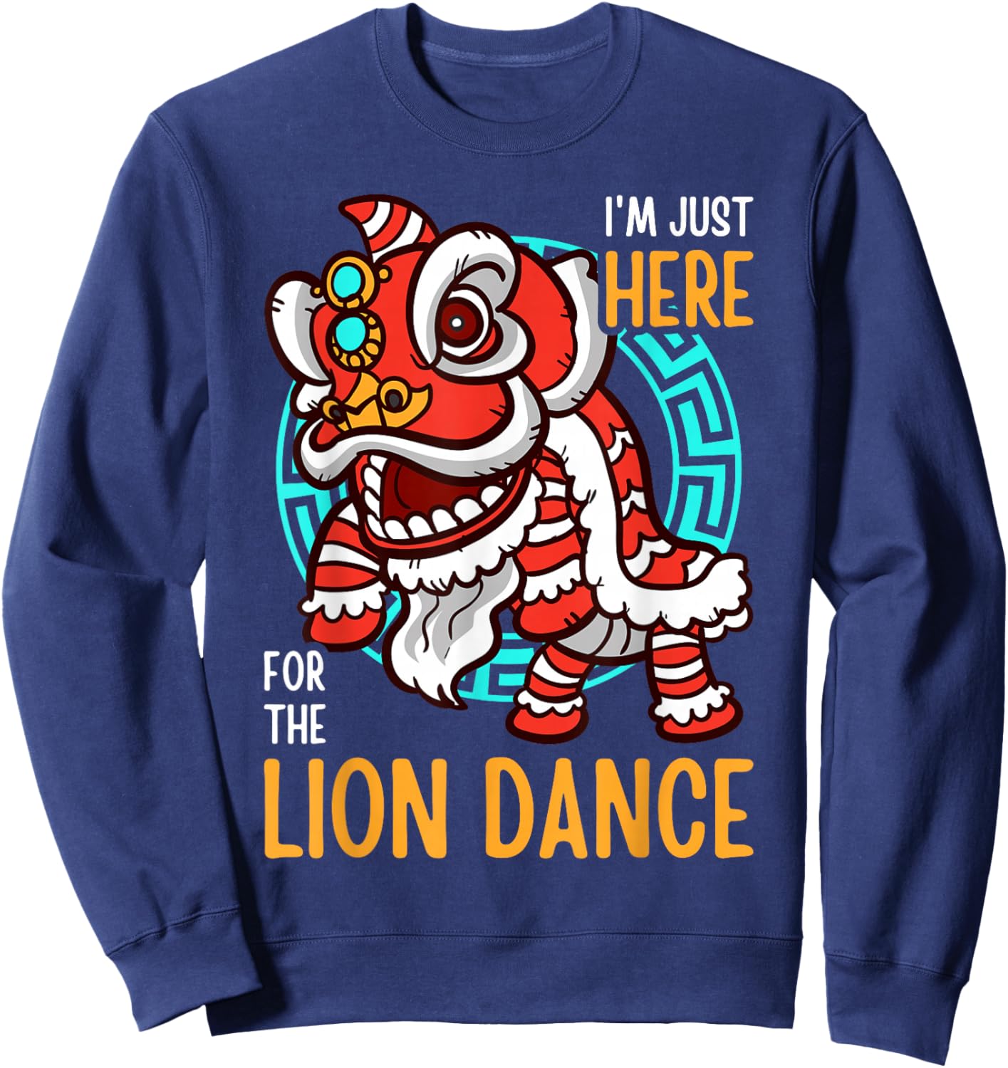 I'm Just Here For The Lion Dance Funny Chinese New Year Sweatshirt - Sweatshirt | Navy