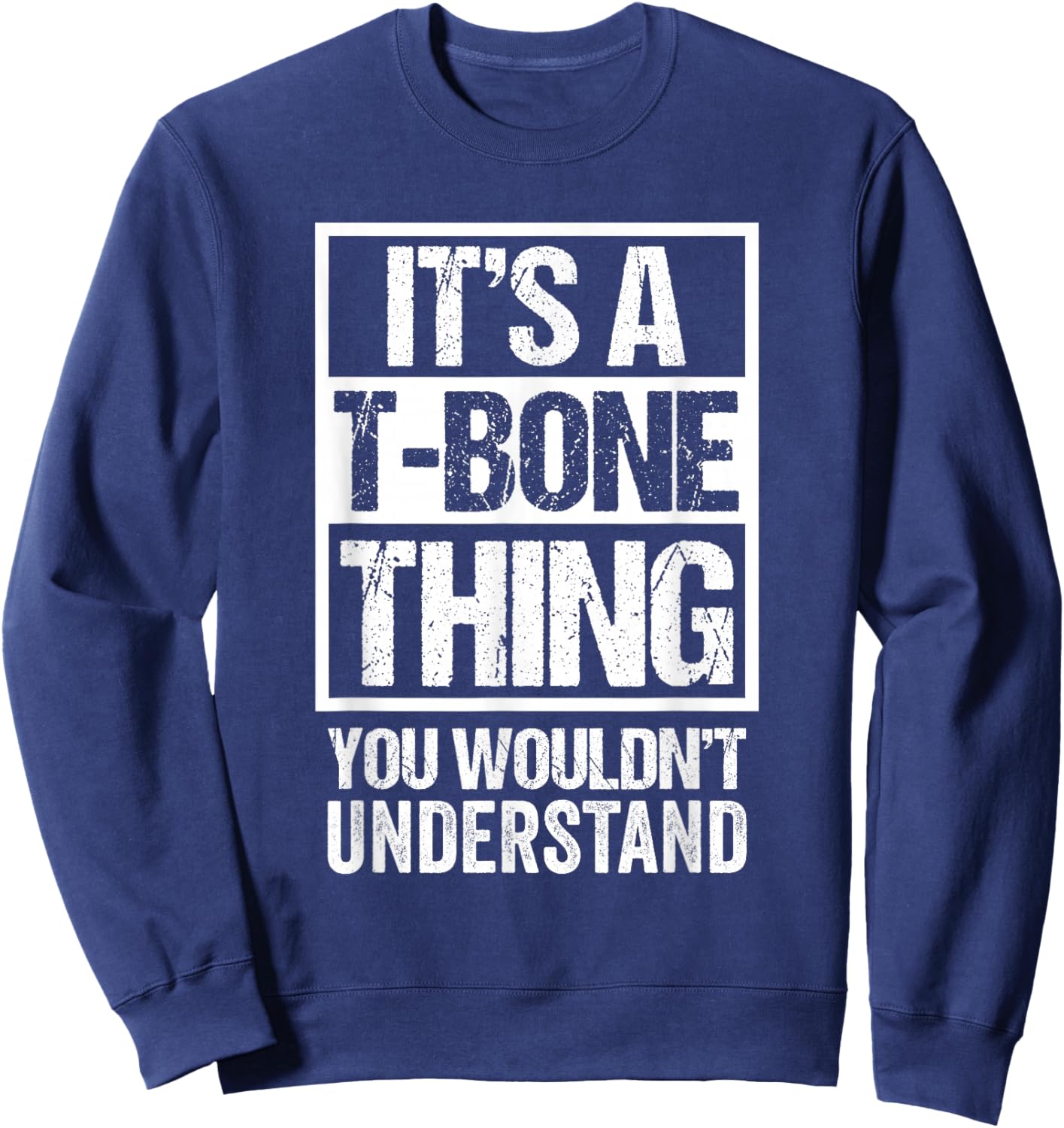 It's A T-Bone Thing You Wouldn't Understand Pet Name Sweatshirt - Sweatshirt | Navy