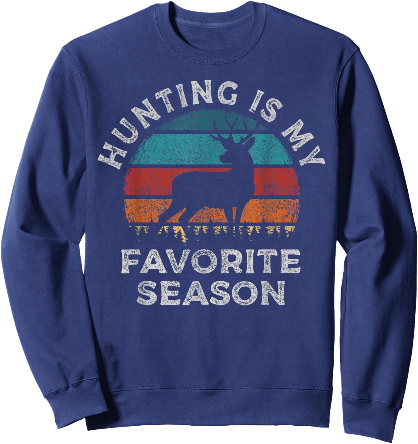 Funny Deer Hunting is My Favorite Season Funny Hunting Sweatshirt - Sweatshirt | Navy