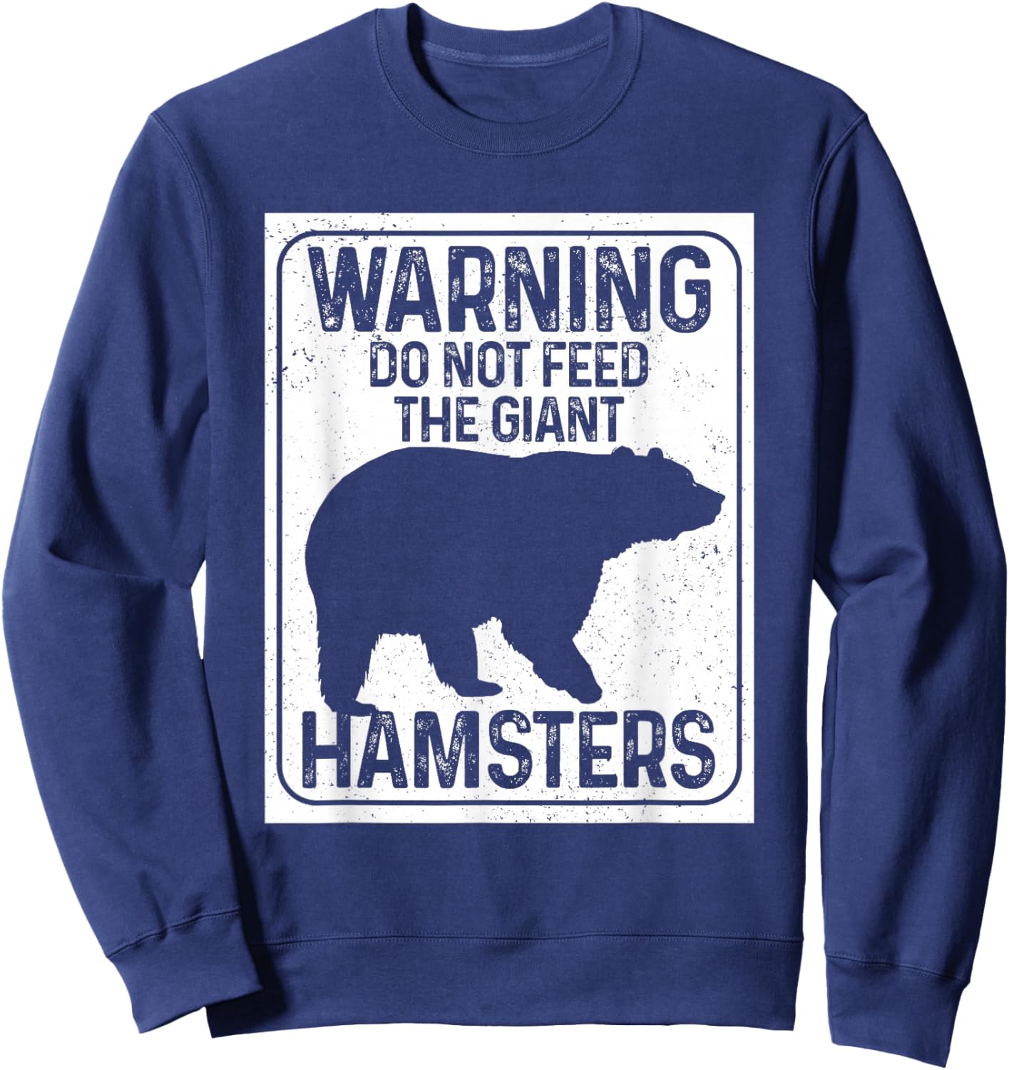 Do Not Feed The Giant Hamsters Funny National Park Bear Sweatshirt - Sweatshirt | Navy