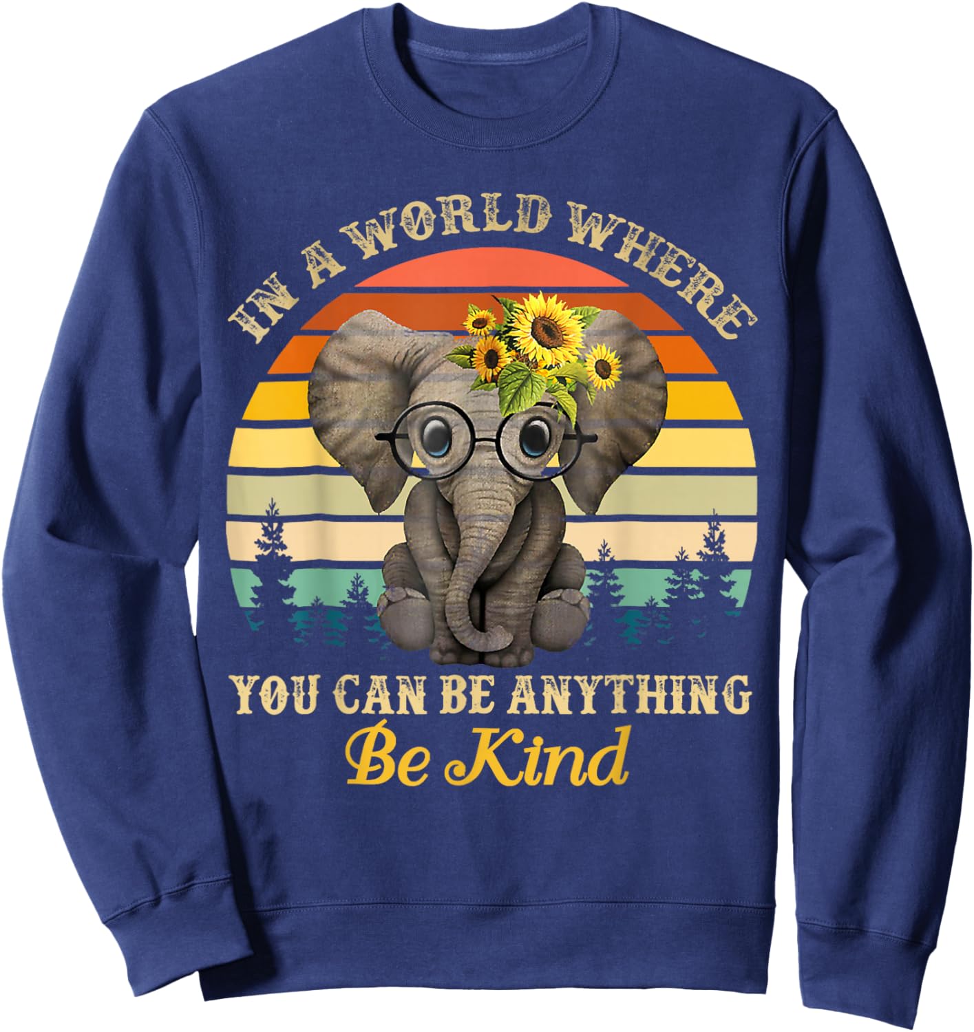 in A World Where You Can Be Anything Be Kind baby elephant Sweatshirt - Sweatshirt | Navy