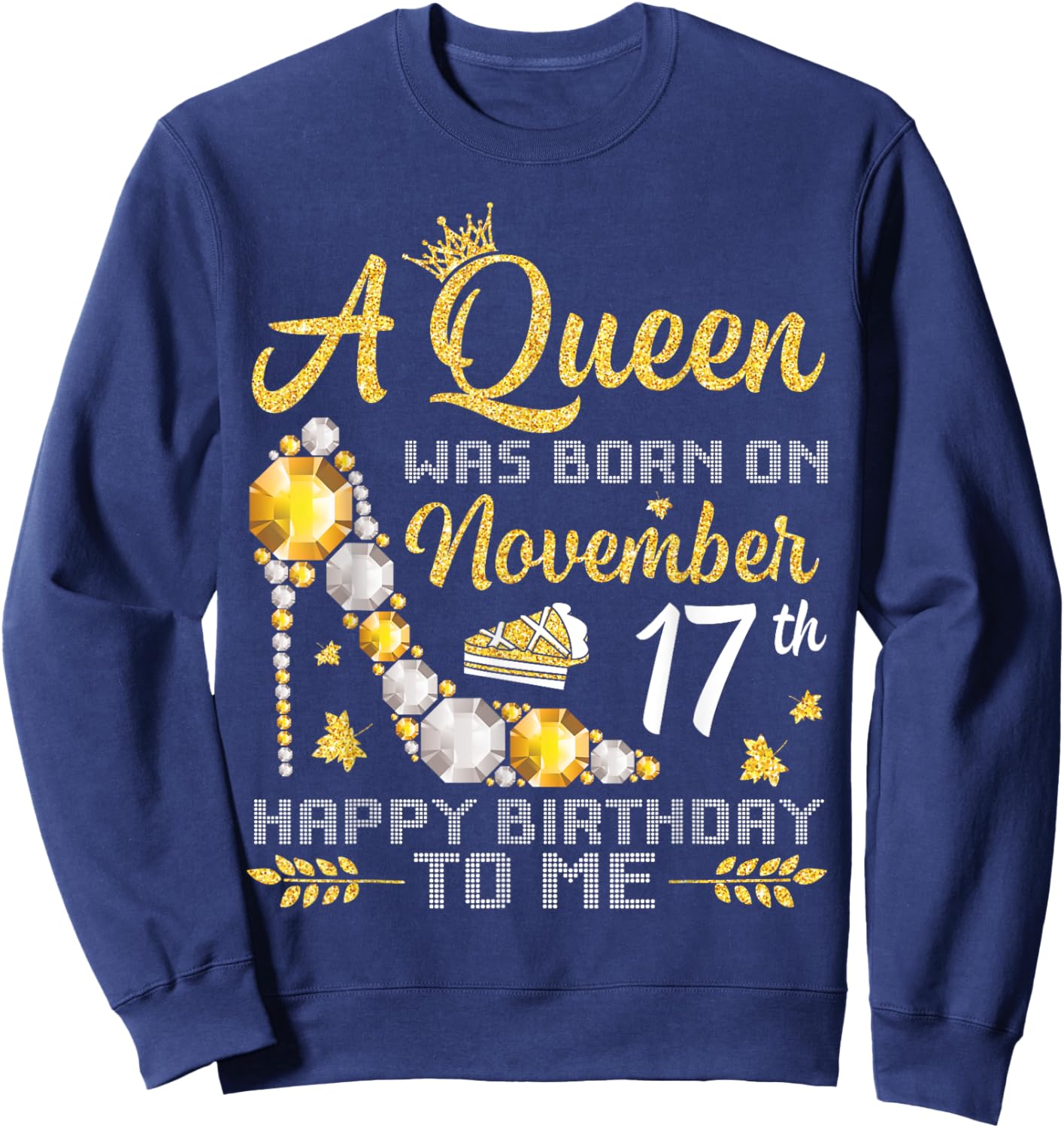 A Queen Was Born On November 17th Happy Birthday To Me Mommy Sweatshirt - Sweatshirt | Navy
