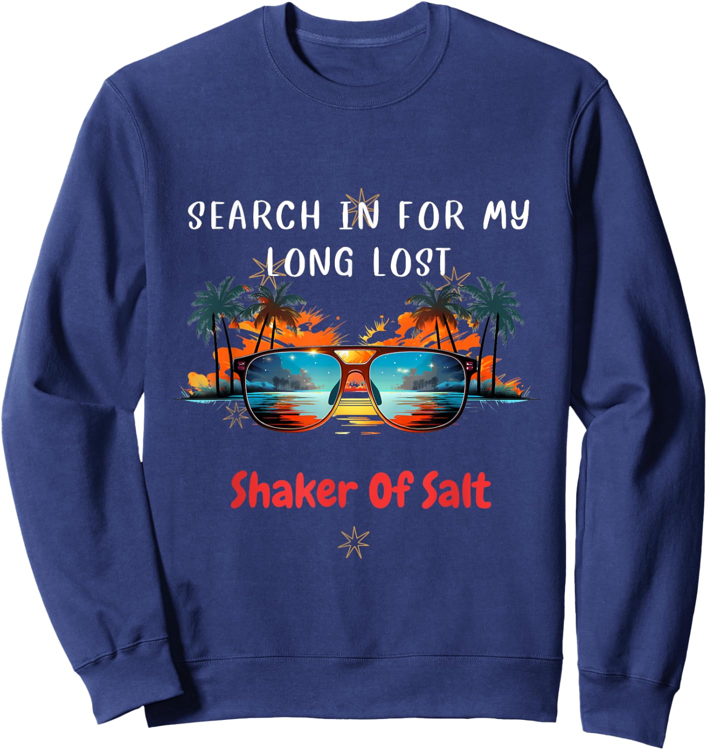 Funny Searching For My Long Lost Shaker Of Salt Shaker Sweatshirt - Sweatshirt | Navy