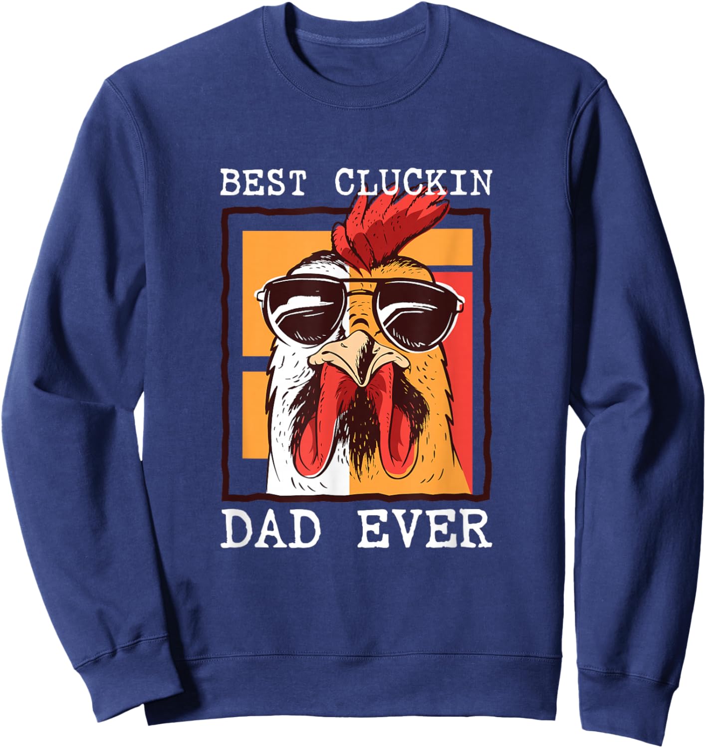 Best Cluckin Dad Ever - Chicken Dad - Best Dad Best Father Sweatshirt - Sweatshirt | Navy