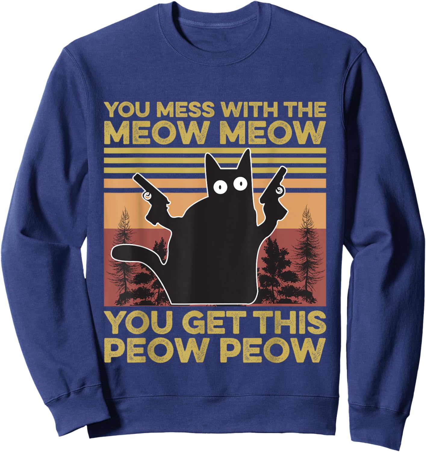 You Mess With The Meow Meow You Get This Peow Peow Cat Lover Sweatshirt - Sweatshirt | Navy