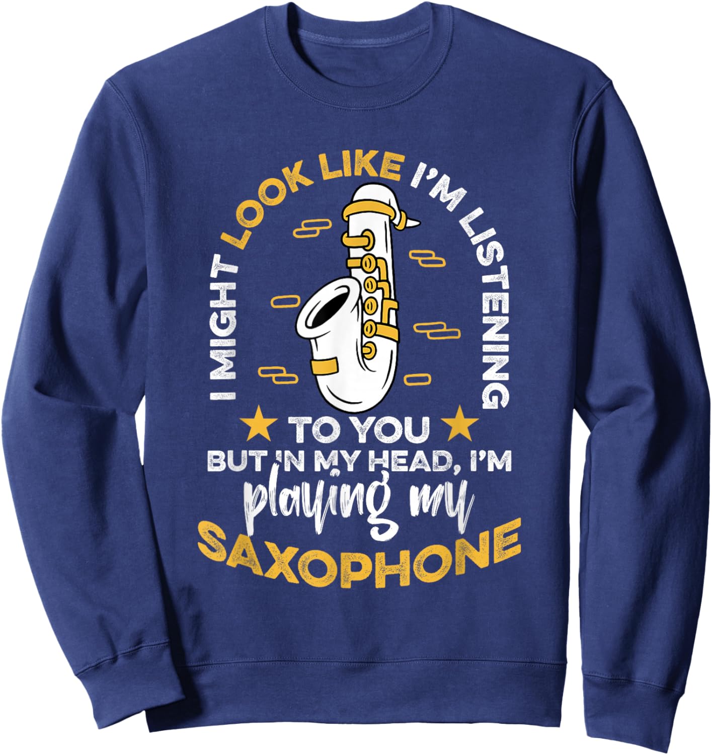 Saxophone Saxophonist I Might Look Like I'm Listening To You Sweatshirt - Sweatshirt | Navy