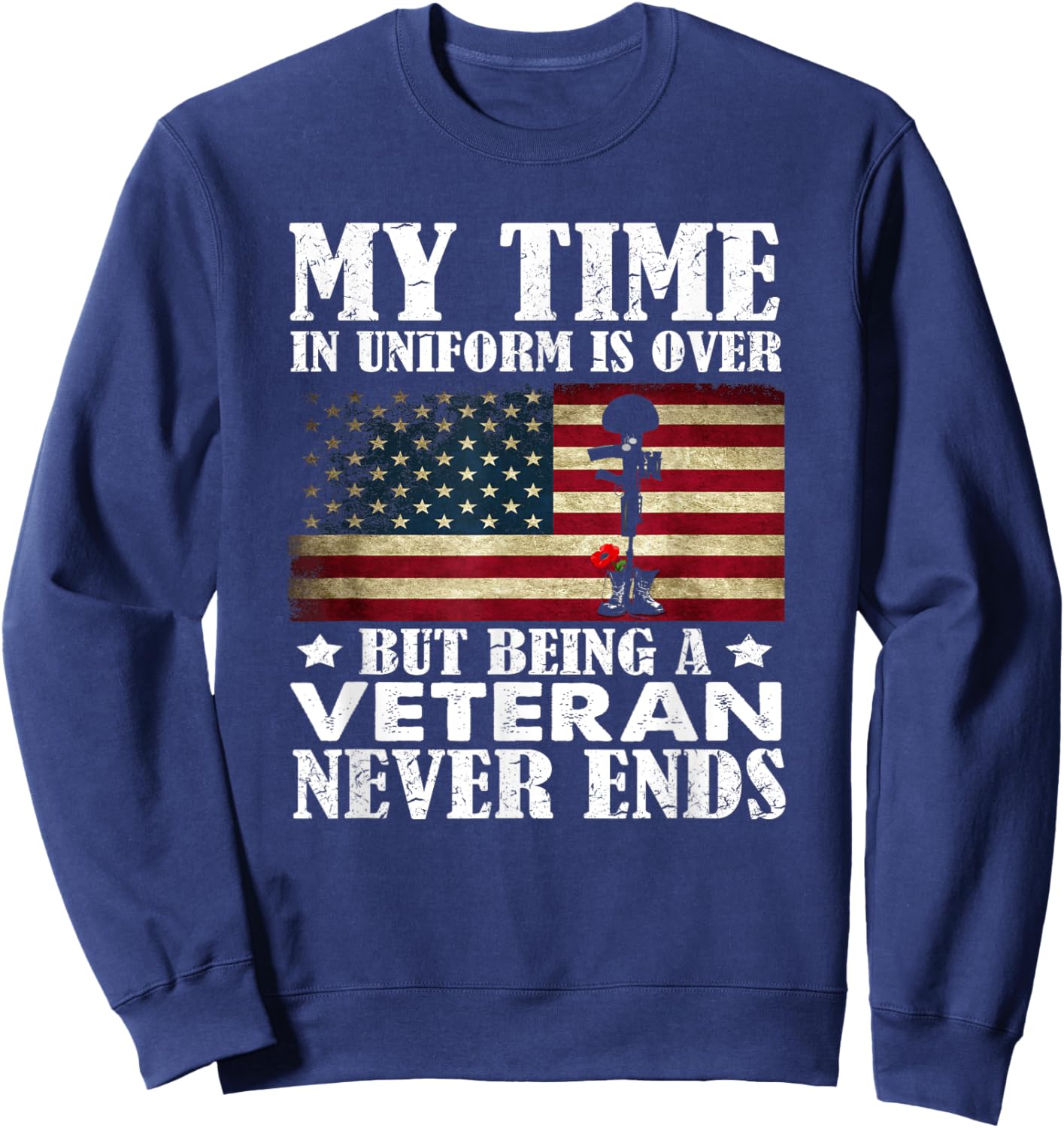 My Time In Uniform Is Over But Being A Veteran Never Ends Sweatshirt - Sweatshirt | Navy