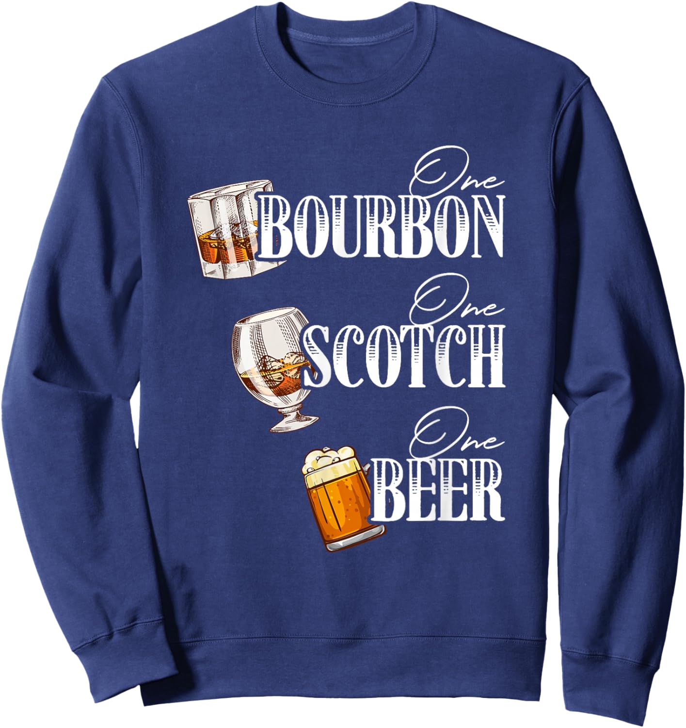 One Bourbon Funny One Scotch Alcohol Drink One Beer Sweatshirt - Sweatshirt | Navy