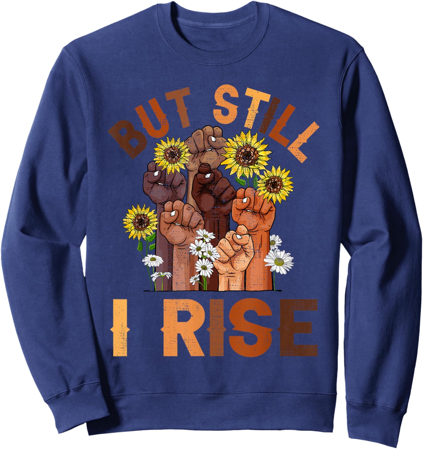 Hands But Still I Rise Flower Melanin Black History Month Sweatshirt - Sweatshirt | Navy