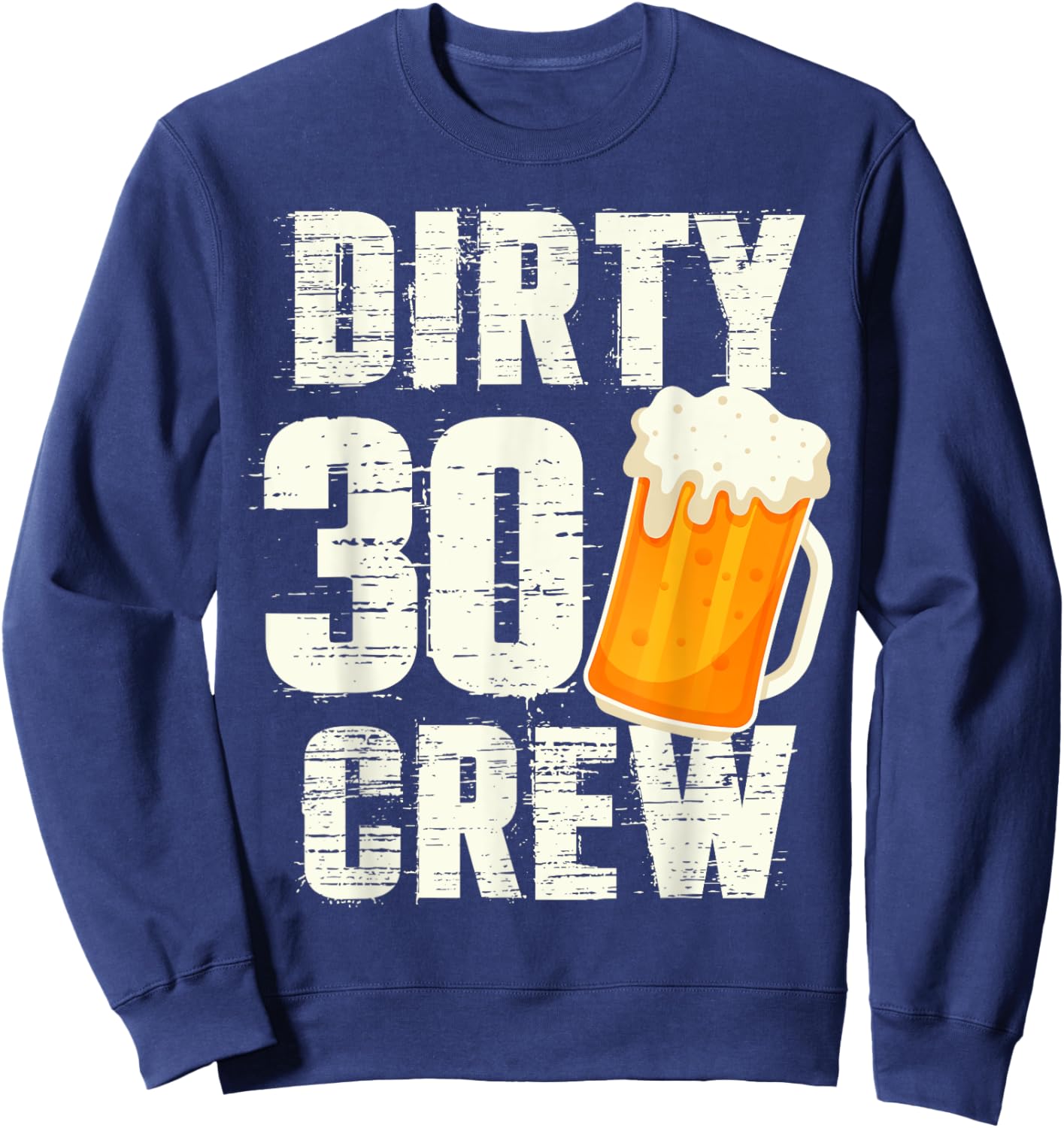 Dirty 30 Crew Funny 30th Birthday Drinking Beers Wine Party Sweatshirt - Sweatshirt | Navy