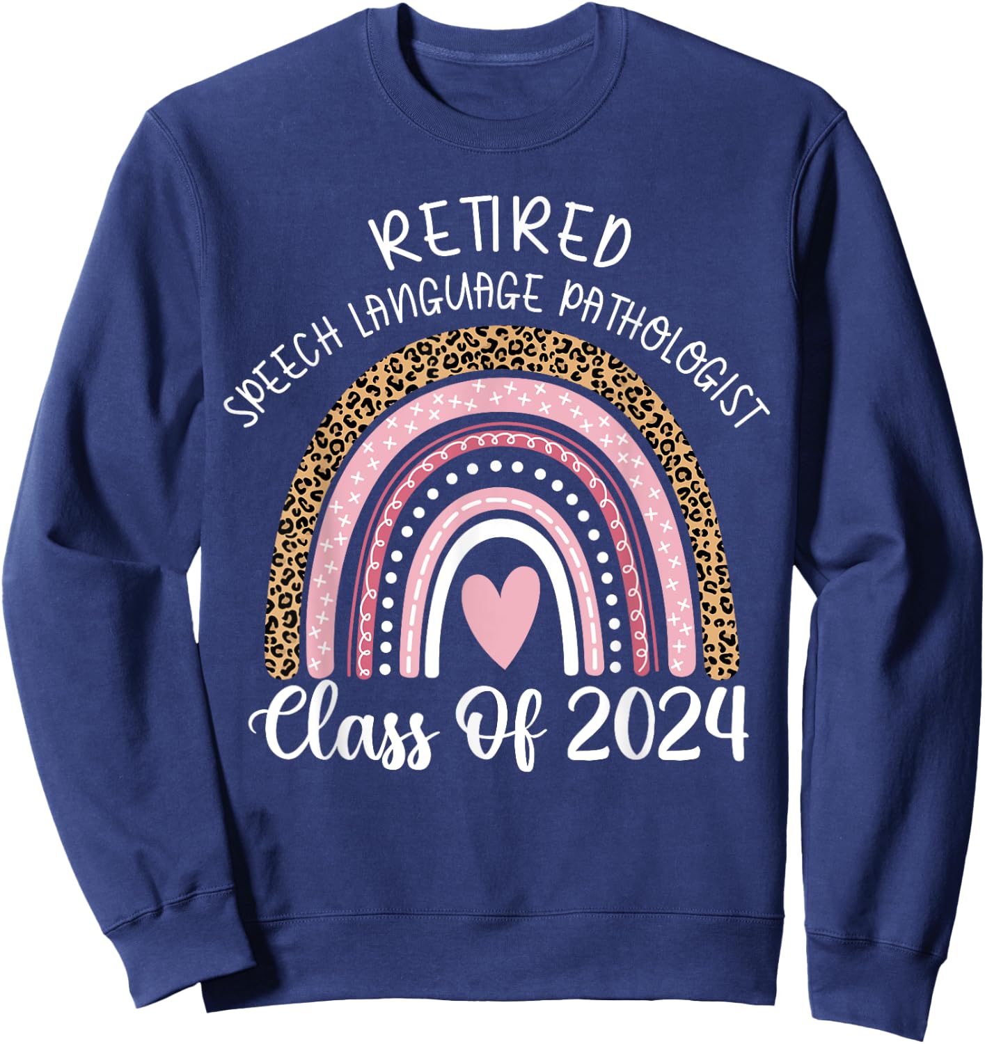 Retired Speech Language Pathologist Class Of 2024 Rainbow Sweatshirt - Sweatshirt | Navy