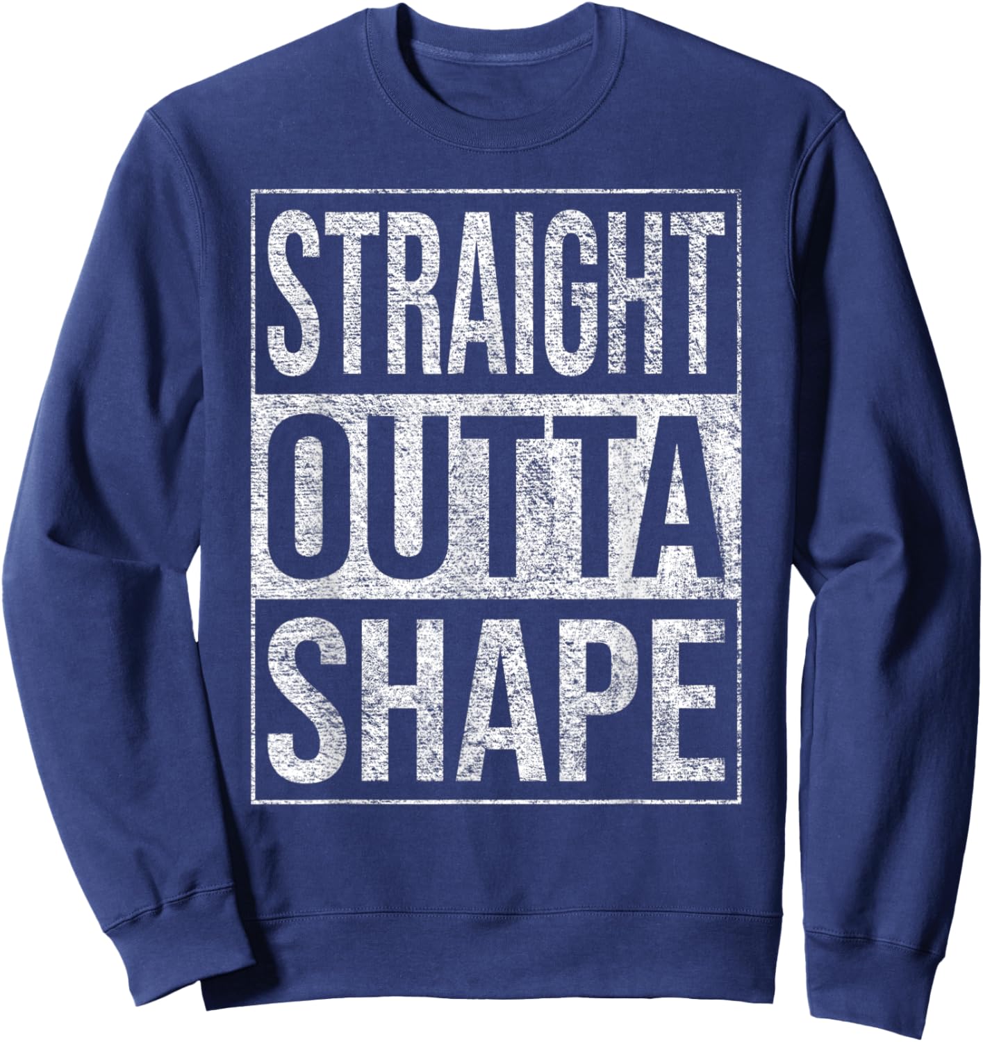 Straight Outta Shape Out of Shape Diet Exercise Fitness Sweatshirt - Sweatshirt | Navy