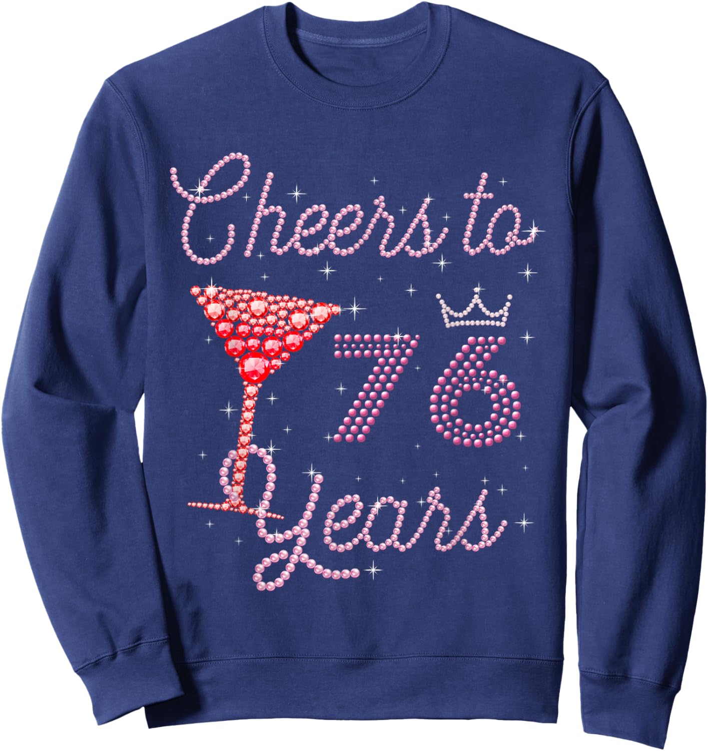 Cheers To 76 Years 76th Birthday 76 Years Old Bday Sweatshirt - Sweatshirt | Navy