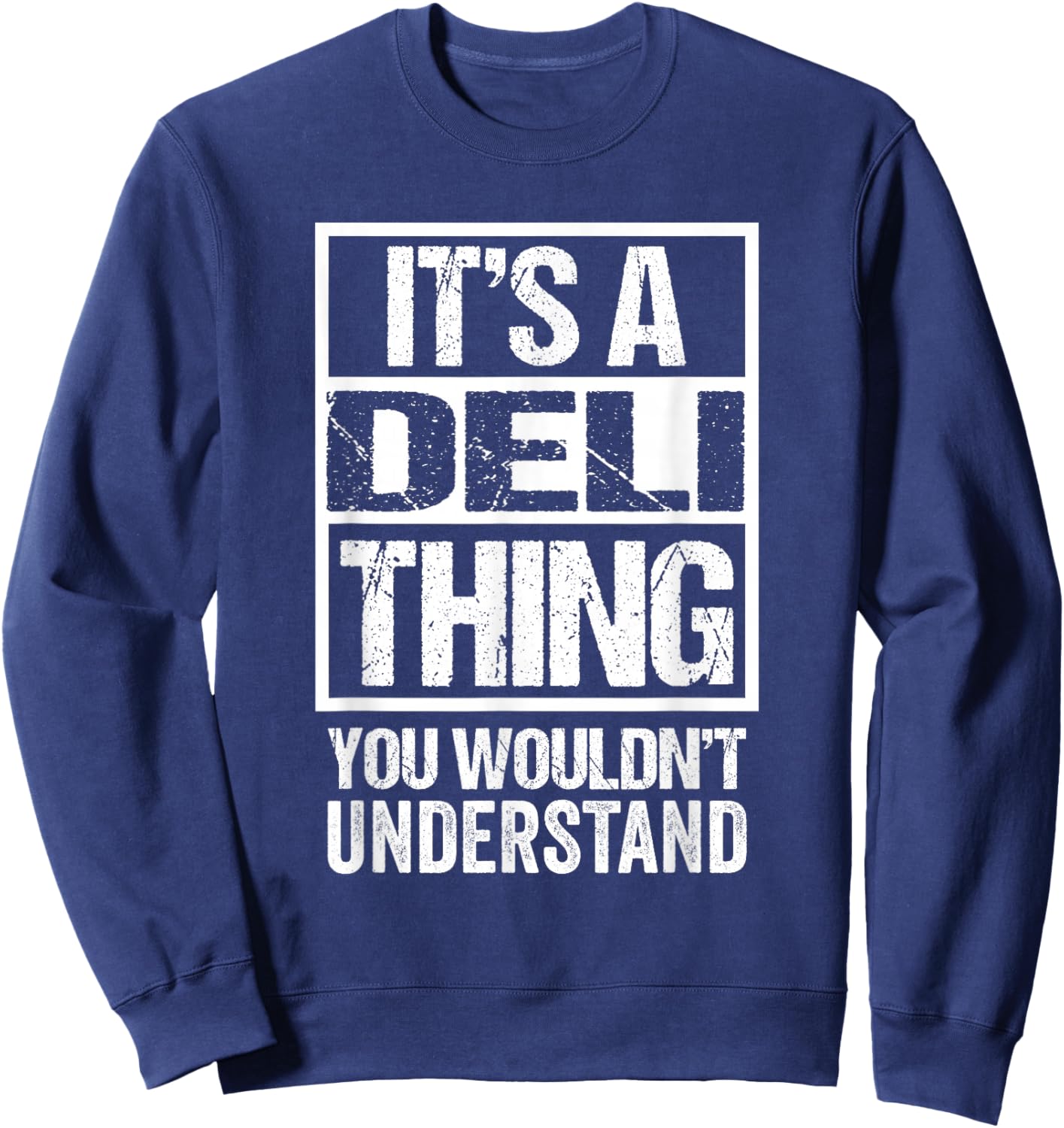 It's A Deli Thing You Wouldn't Understand Sweatshirt - Sweatshirt | Navy