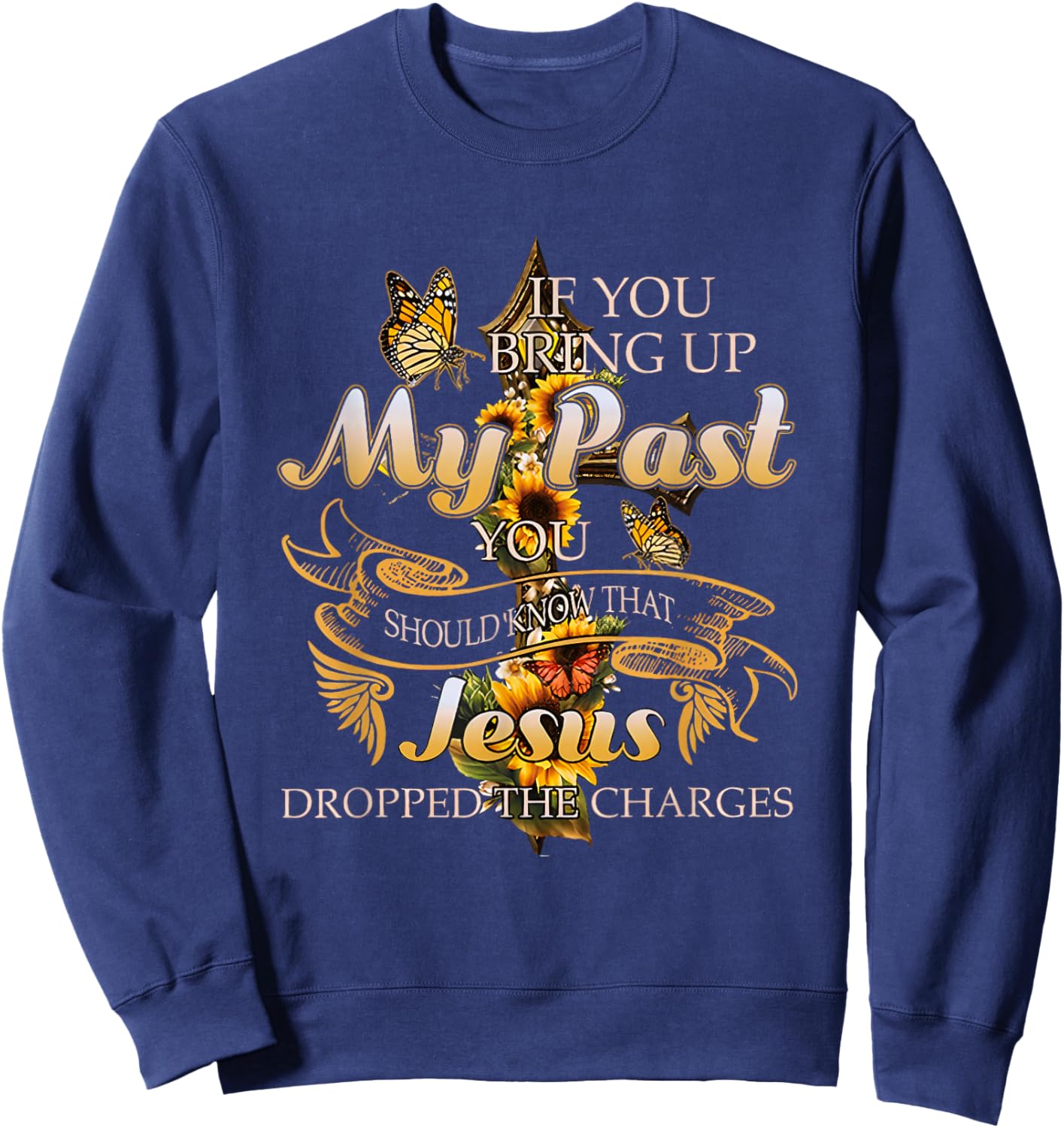 If You Bring Up My Past You Should Know That Jesus Dropped Sweatshirt - Sweatshirt | Navy