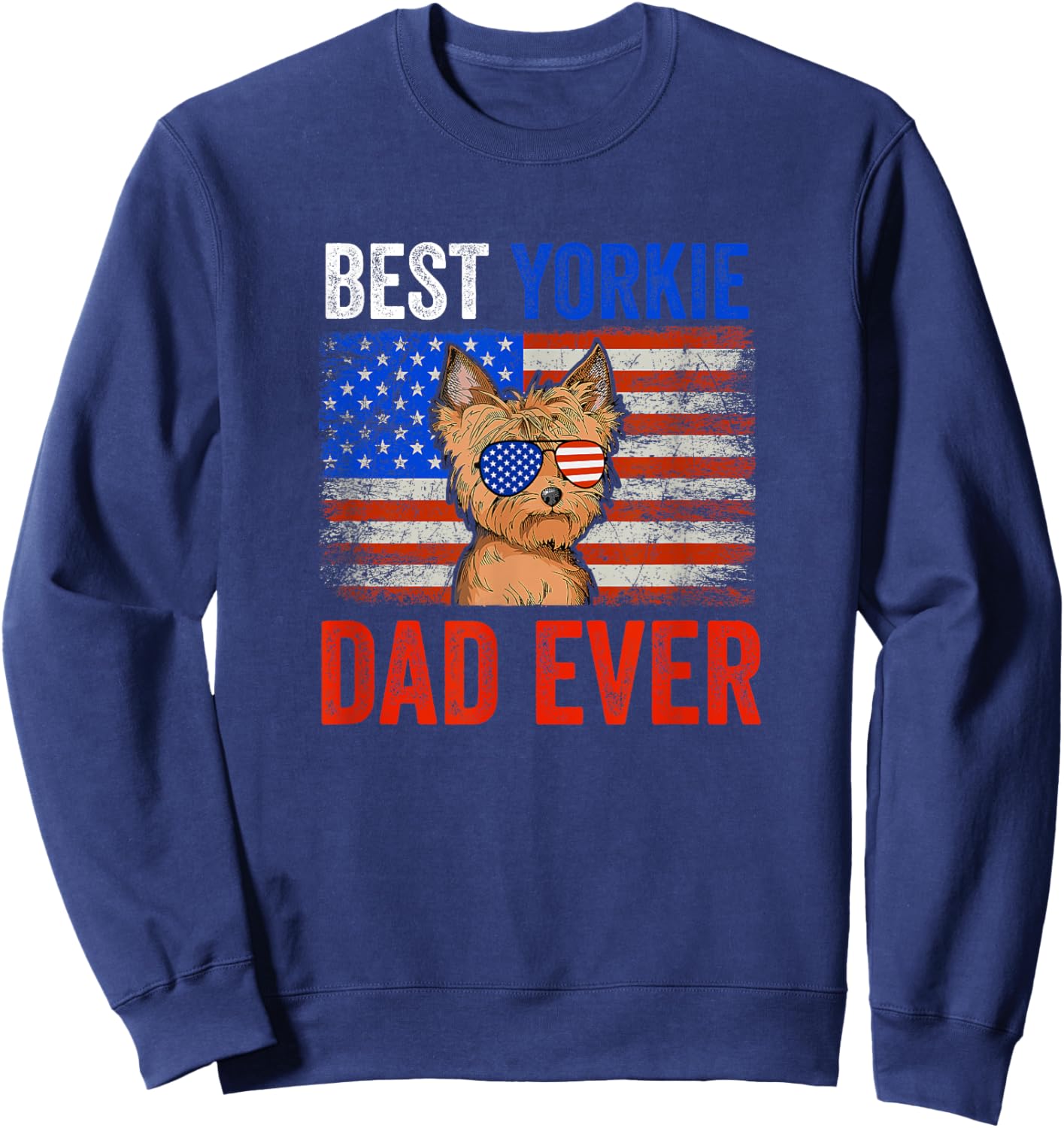 Best Yorkie Dad Ever American Flag Fathers Day Men Sweatshirt - Sweatshirt | Navy