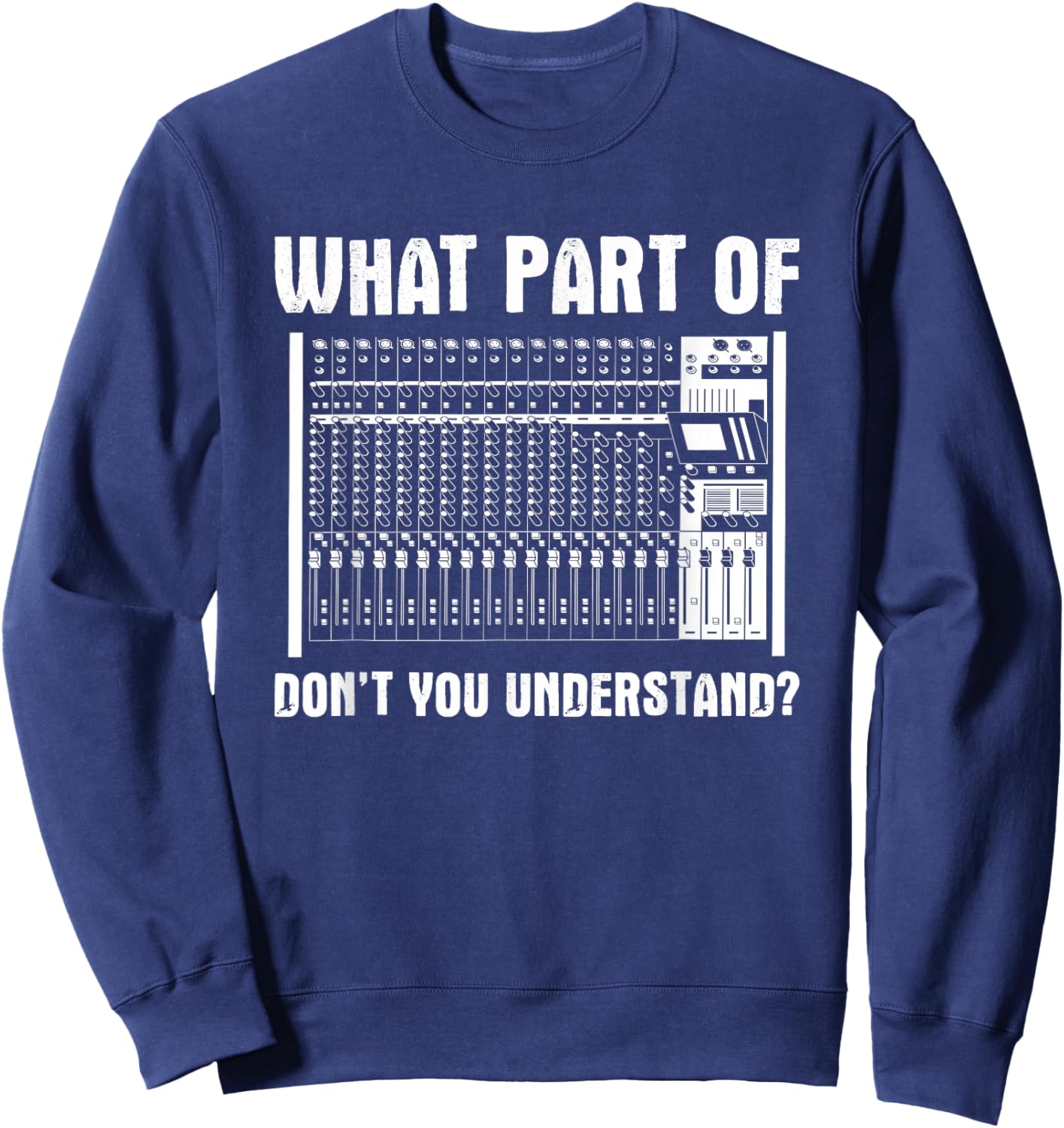 What Part OF You Understand Sound Engineer Sound Guy Sweatshirt - Sweatshirt | Navy