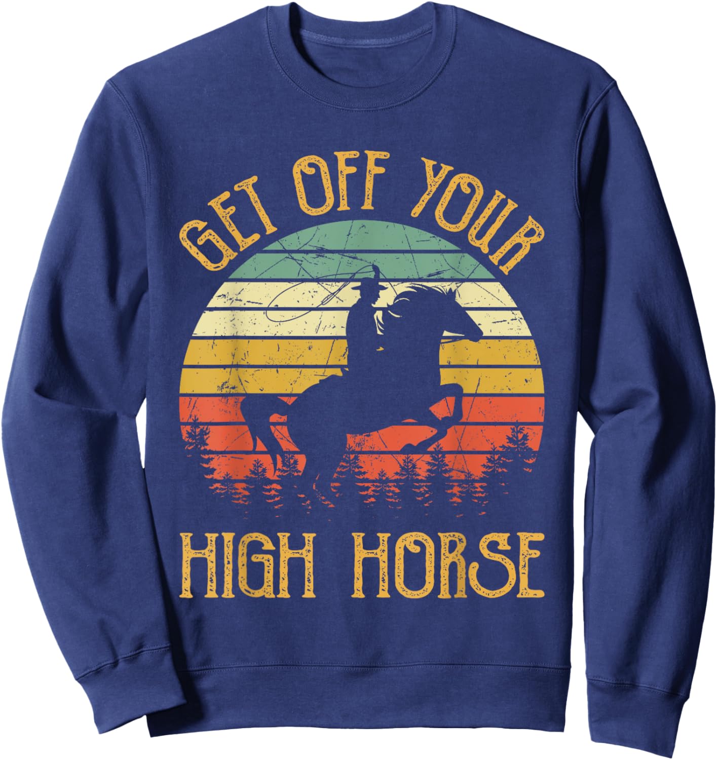 Get Off Your High Horse Southern Western Country Music Sweatshirt - Sweatshirt | Navy